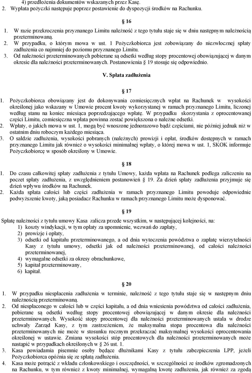 1 Pożyczkobiorca jest zobowiązany do niezwłocznej spłaty zadłużenia co najmniej do poziomu przyznanego Limitu. 3.