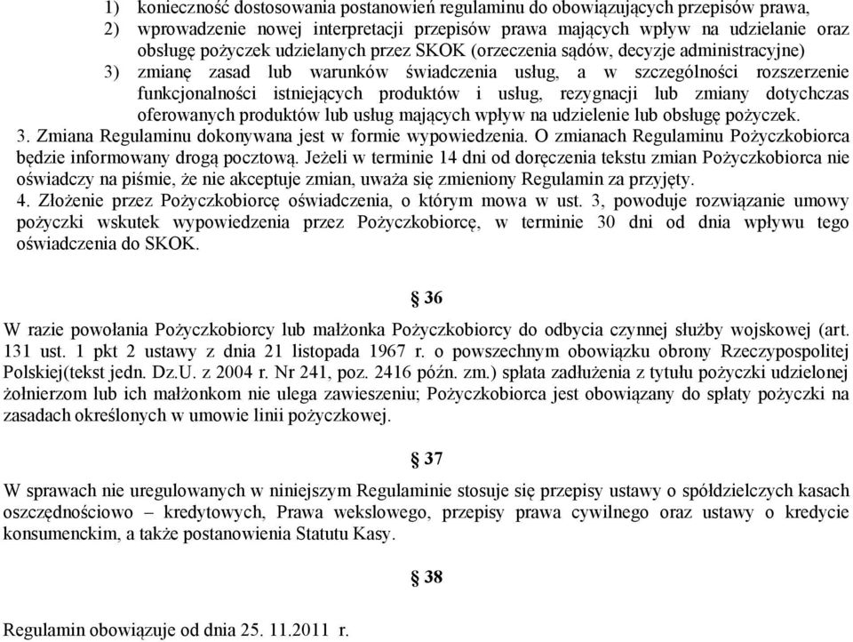 rezygnacji lub zmiany dotychczas oferowanych produktów lub usług mających wpływ na udzielenie lub obsługę pożyczek. 3. Zmiana Regulaminu dokonywana jest w formie wypowiedzenia.