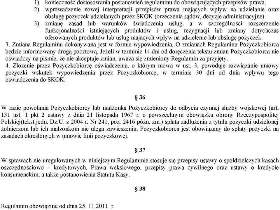 rezygnacji lub zmiany dotychczas oferowanych produktów lub usług mających wpływ na udzielenie lub obsługę pożyczek. 3. Zmiana Regulaminu dokonywana jest w formie wypowiedzenia.