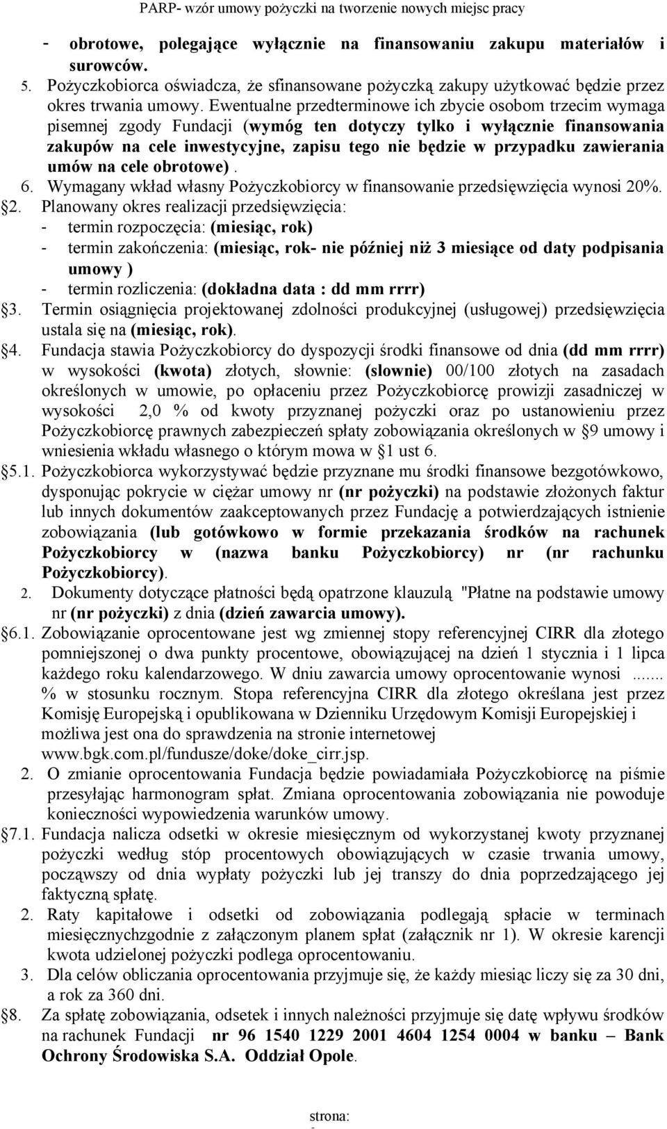 zawierania umów na cele obrotowe). 6. Wymagany wkład własny Pożyczkobiorcy w finansowanie przedsięwzięcia wynosi 20