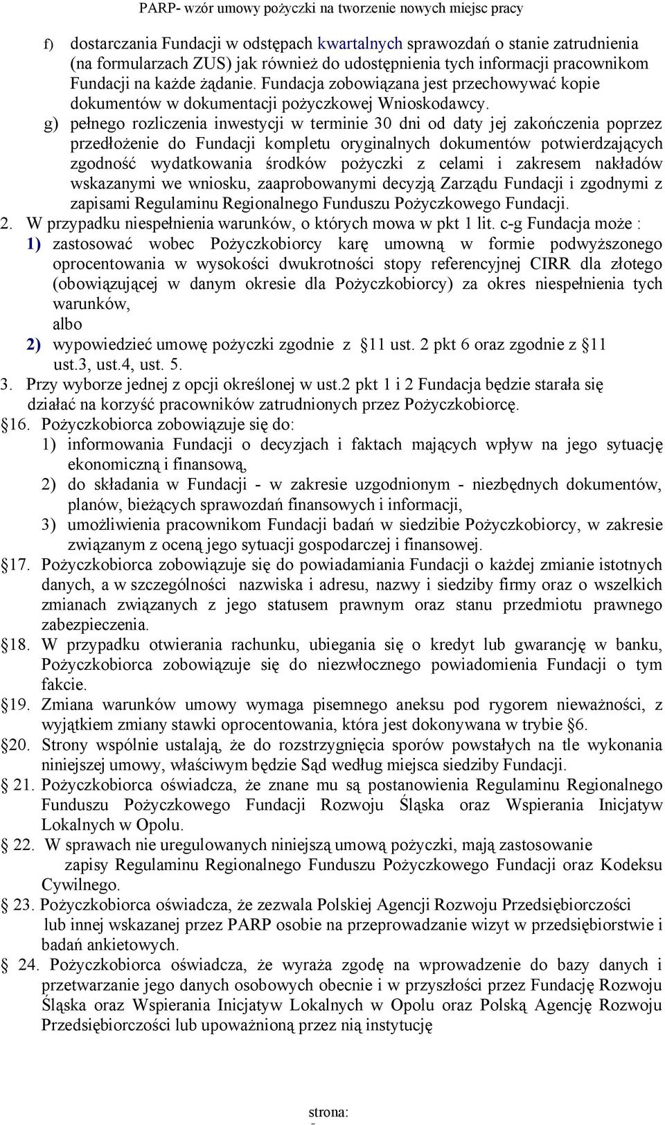 g) pełnego rozliczenia inwestycji w terminie 30 dni od daty jej zakończenia poprzez przedłożenie do Fundacji kompletu oryginalnych dokumentów potwierdzających zgodność wydatkowania środków pożyczki z