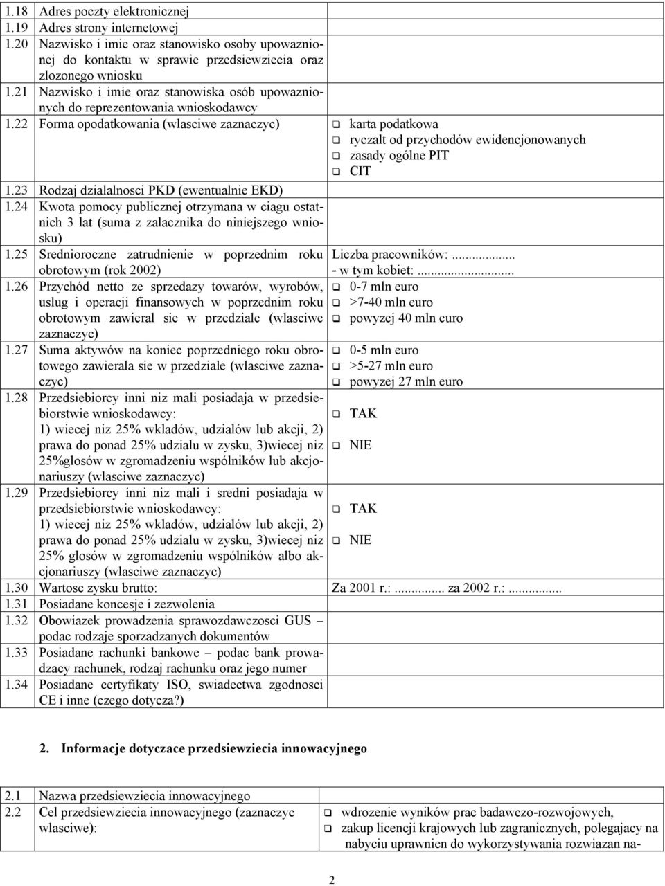 22 Forma opodatkowania (wlasciwe zaznaczyc) karta podatkowa ryczalt od przychodów ewidencjonowanych zasady ogólne PIT CIT 1.23 Rodzaj dzialalnosci PKD (ewentualnie EKD) 1.