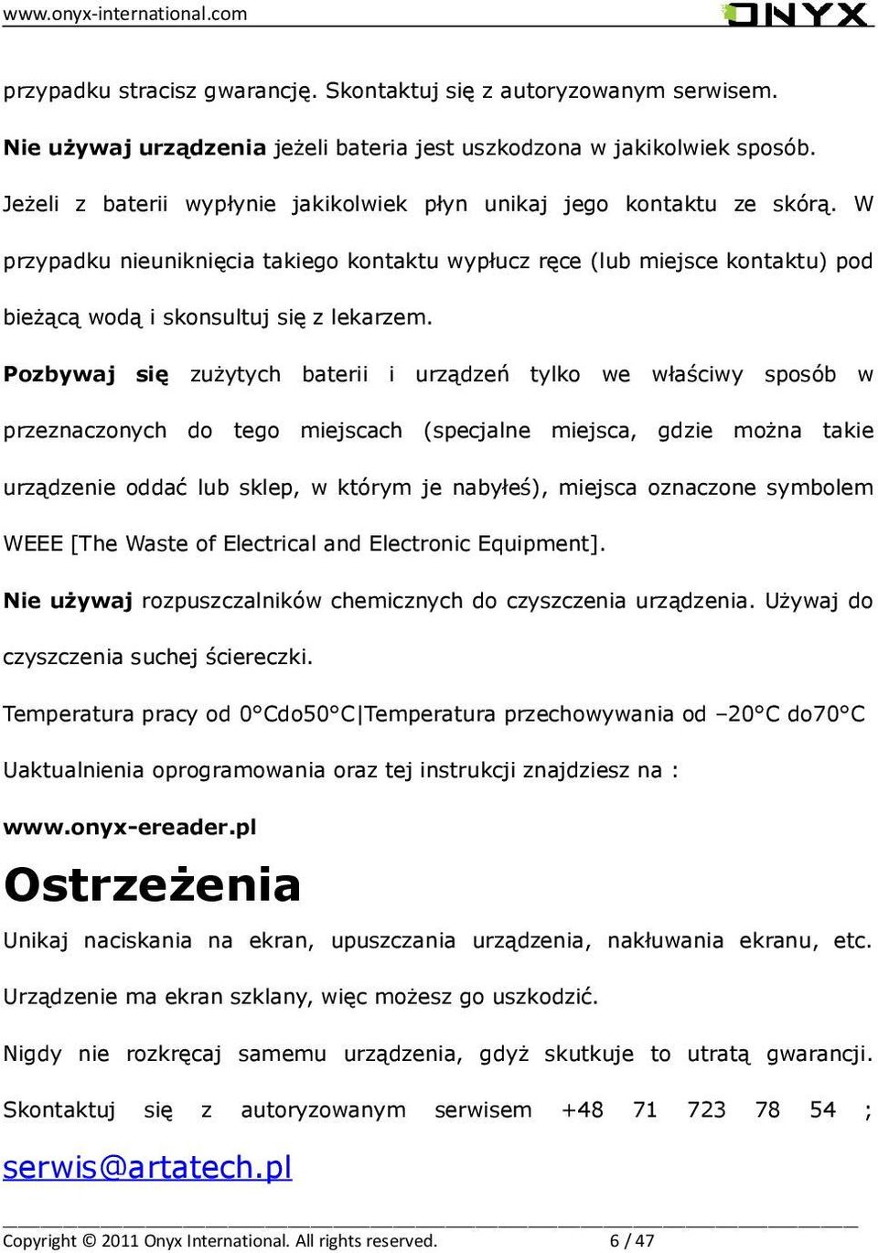 W przypadku nieuniknięcia takiego kontaktu wypłucz ręce (lub miejsce kontaktu) pod bieżącą wodą i skonsultuj się z lekarzem.