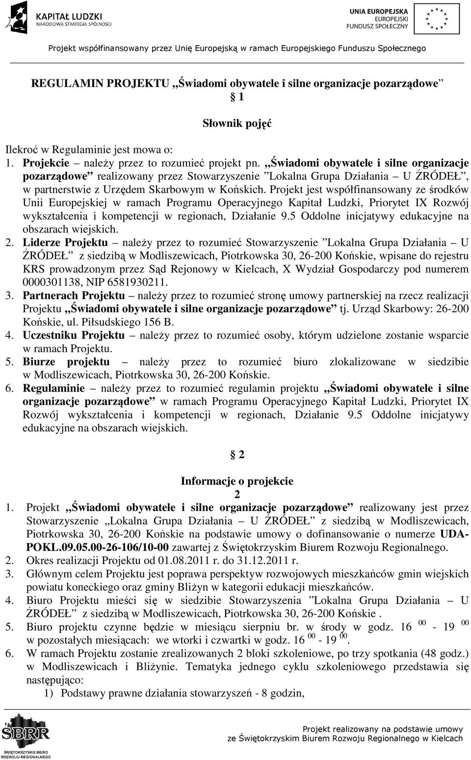 Projekt jest współfinansowany ze środków Unii Europejskiej w ramach Programu Operacyjnego Kapitał Ludzki, Priorytet IX Rozwój wykształcenia i kompetencji w regionach, Działanie 9.