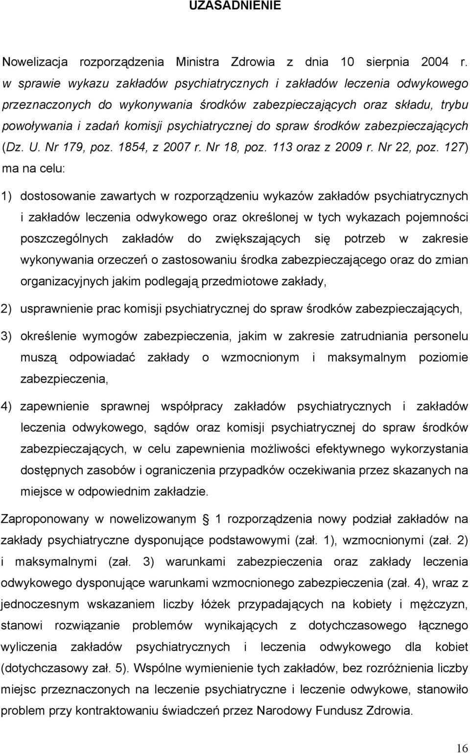 spraw środków zabezpieczających (Dz. U. Nr 179, poz. 1854, z 2007 r. Nr 18, poz. 113 oraz z 2009 r. Nr 22, poz.