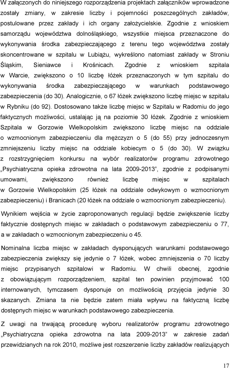 Zgodnie z wnioskiem samorządu województwa dolnośląskiego, wszystkie miejsca przeznaczone do wykonywania środka zabezpieczającego z terenu tego województwa zostały skoncentrowane w szpitalu w Lubiążu,