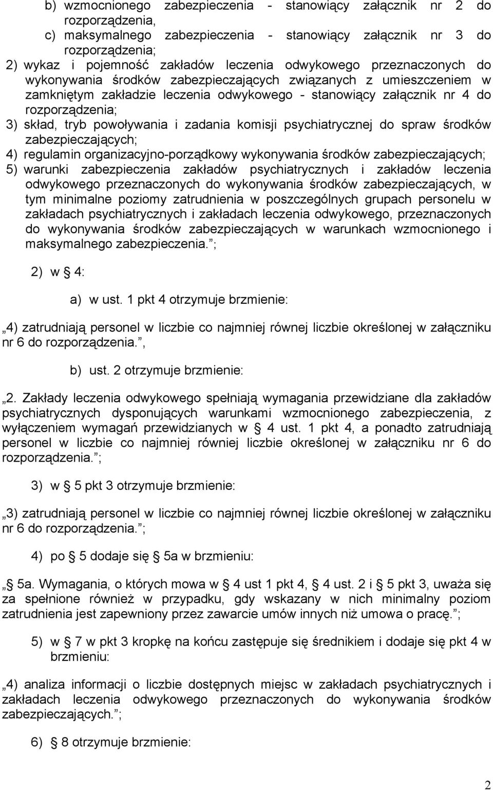 powoływania i zadania komisji psychiatrycznej do spraw środków zabezpieczających; 4) regulamin organizacyjno-porządkowy wykonywania środków zabezpieczających; 5) warunki zabezpieczenia zakładów