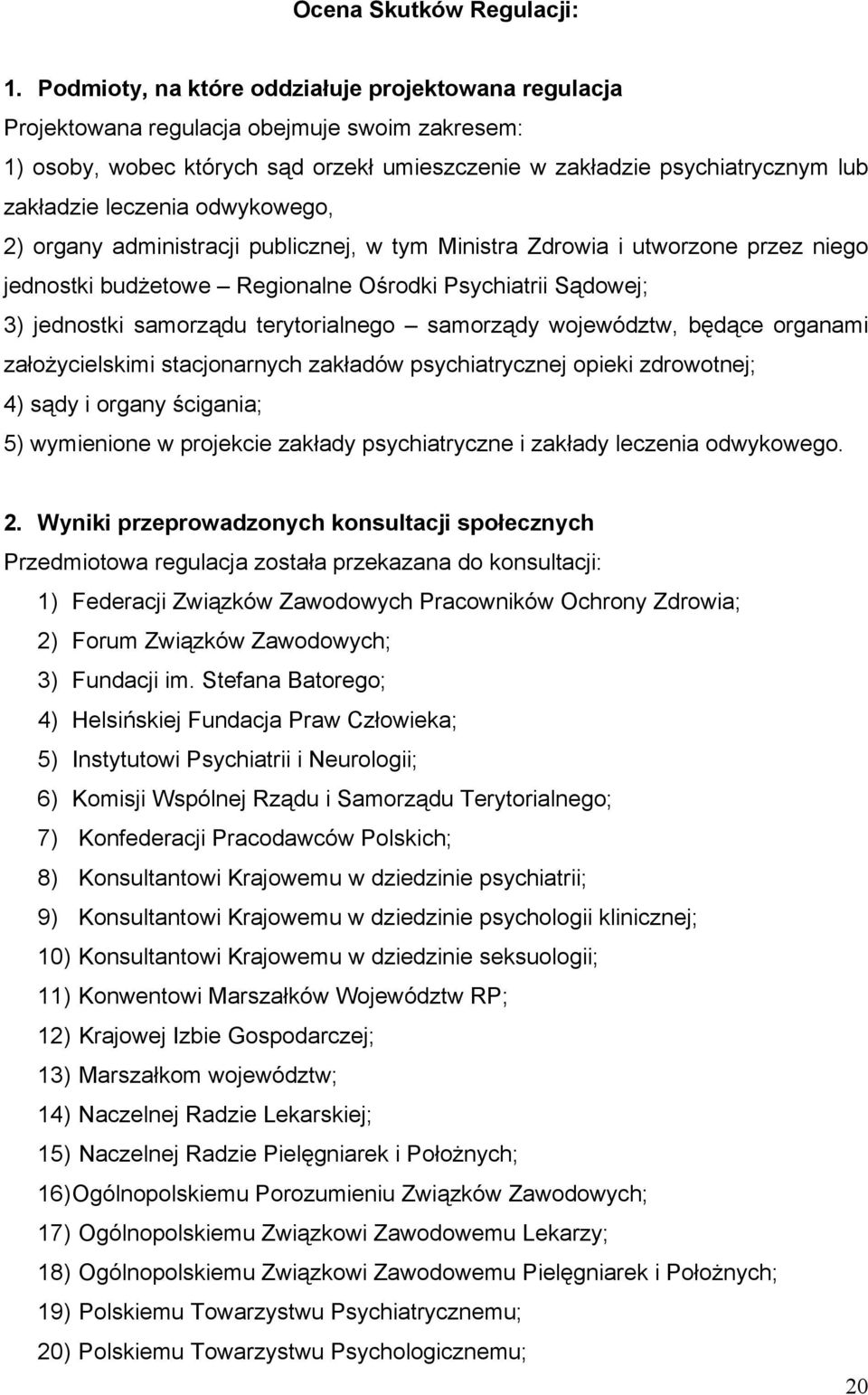 odwykowego, 2) organy administracji publicznej, w tym Ministra Zdrowia i utworzone przez niego jednostki budżetowe Regionalne Ośrodki Psychiatrii Sądowej; 3) jednostki samorządu terytorialnego