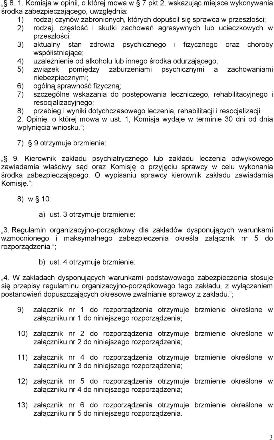 środka odurzającego; 5) związek pomiędzy zaburzeniami psychicznymi a zachowaniami niebezpiecznymi; 6) ogólną sprawność fizyczną; 7) szczególne wskazania do postępowania leczniczego, rehabilitacyjnego