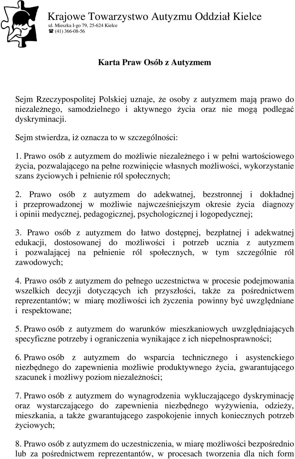 nie mogą podlegać dyskryminacji. Sejm stwierdza, iż oznacza to w szczególności: 1.