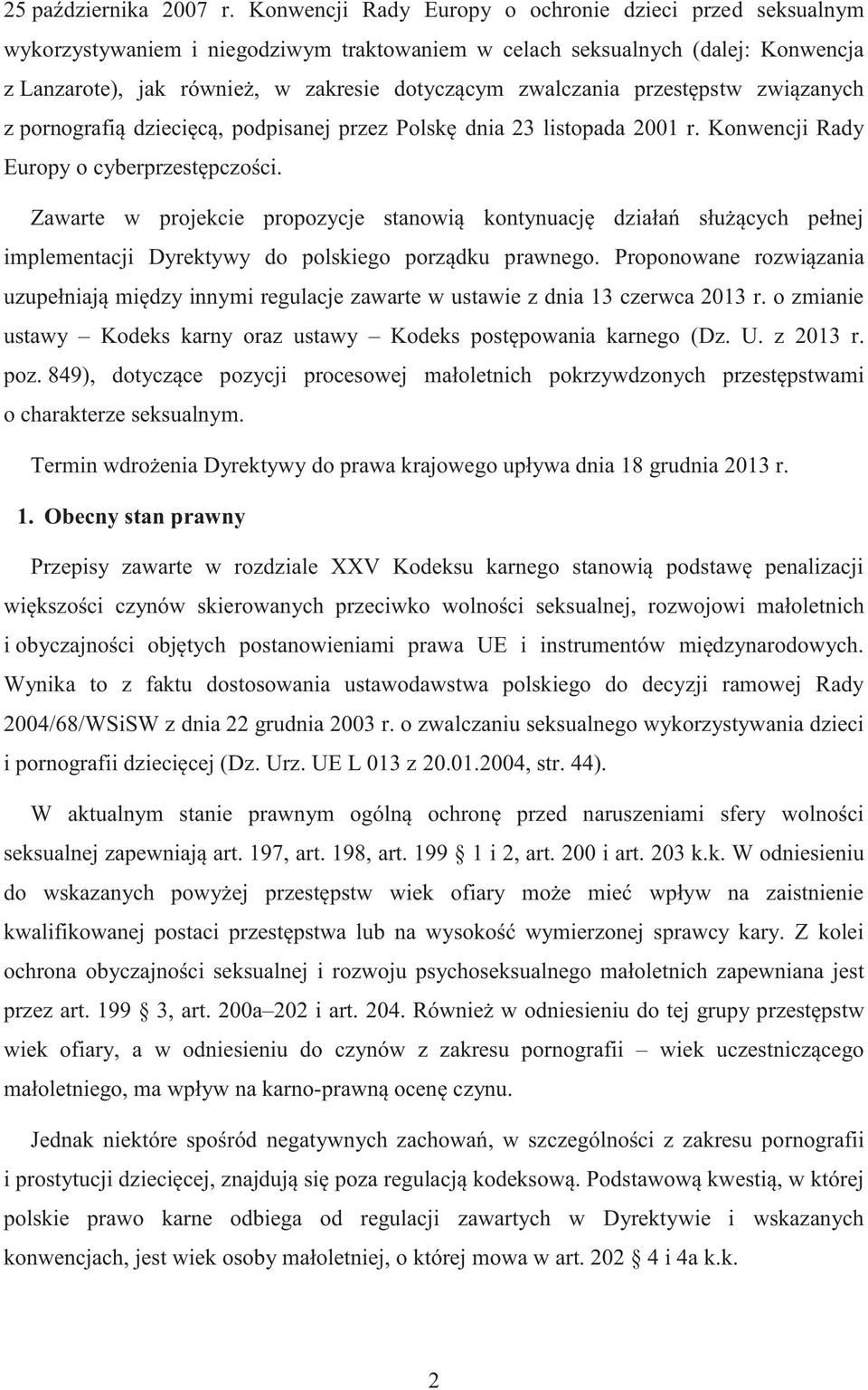 przestępstw związanych z pornografią dziecięcą, podpisanej przez Polskę dnia 23 listopada 2001 r. Konwencji Rady Europy o cyberprzestępczości.