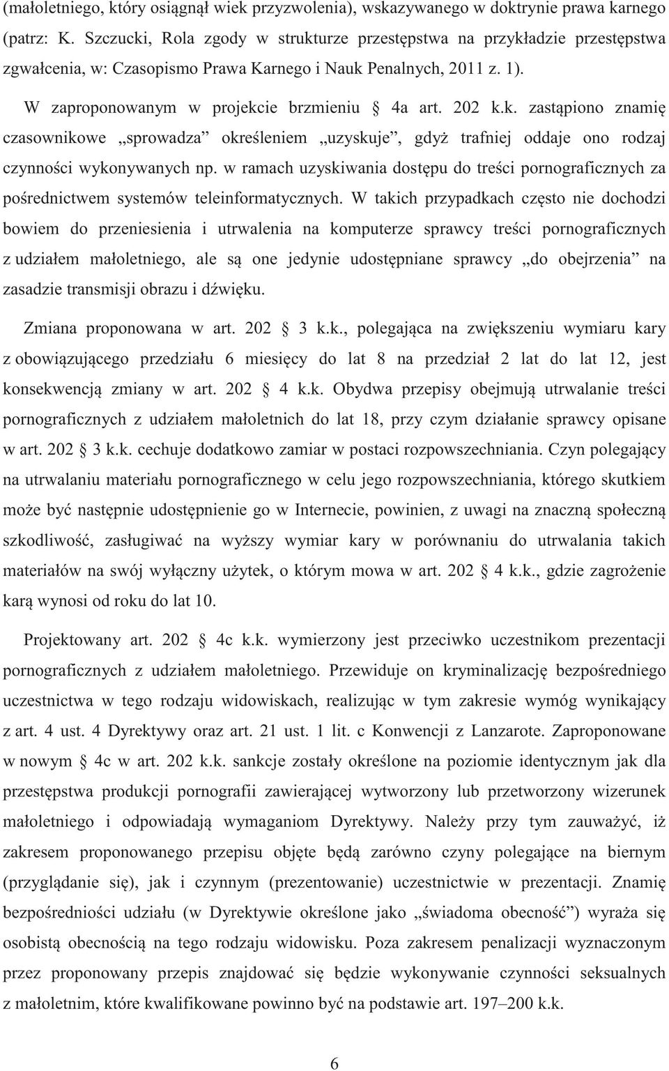 w ramach uzyskiwania dostępu do treści pornograficznych za pośrednictwem systemów teleinformatycznych.