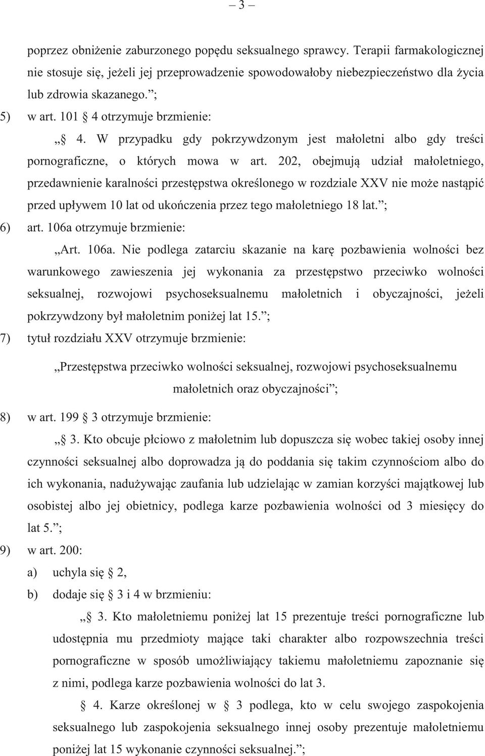 202, obejmują udział małoletniego, przedawnienie karalności przestępstwa określonego w rozdziale XXV nie może nastąpić przed upływem 10 lat od ukończenia przez tego małoletniego 18 lat. ; 6) art.
