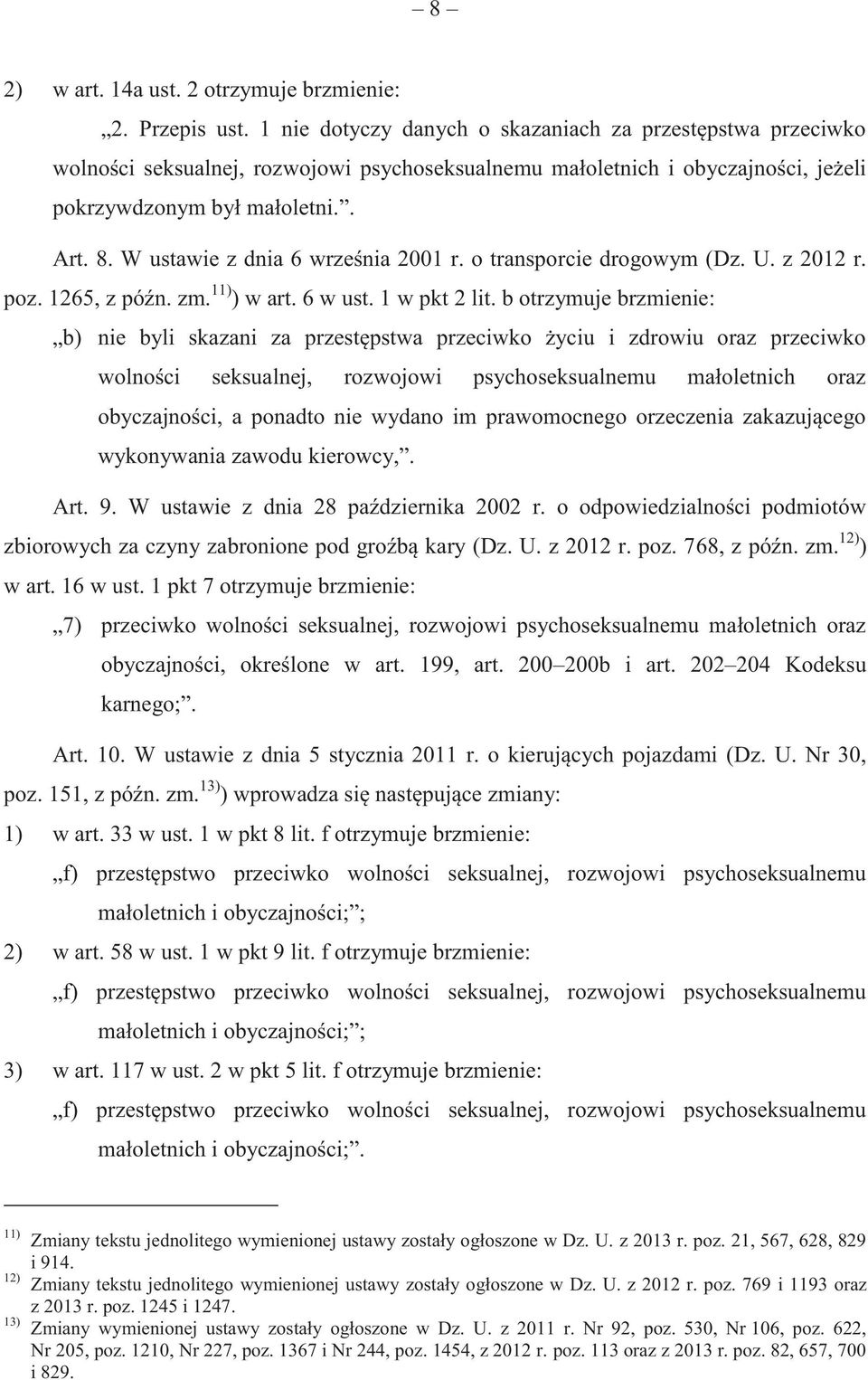 W ustawie z dnia 6 września 2001 r. o transporcie drogowym (Dz. U. z 2012 r. poz. 1265, z późn. zm. 11) ) w art. 6 w ust. 1 w pkt 2 lit.