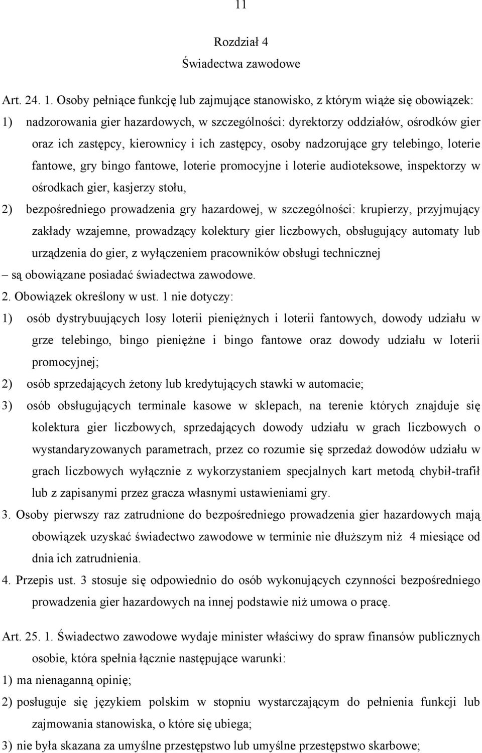 ich zastępcy, osoby nadzorujące gry telebingo, loterie fantowe, gry bingo fantowe, loterie promocyjne i loterie audioteksowe, inspektorzy w ośrodkach gier, kasjerzy stołu, 2) bezpośredniego