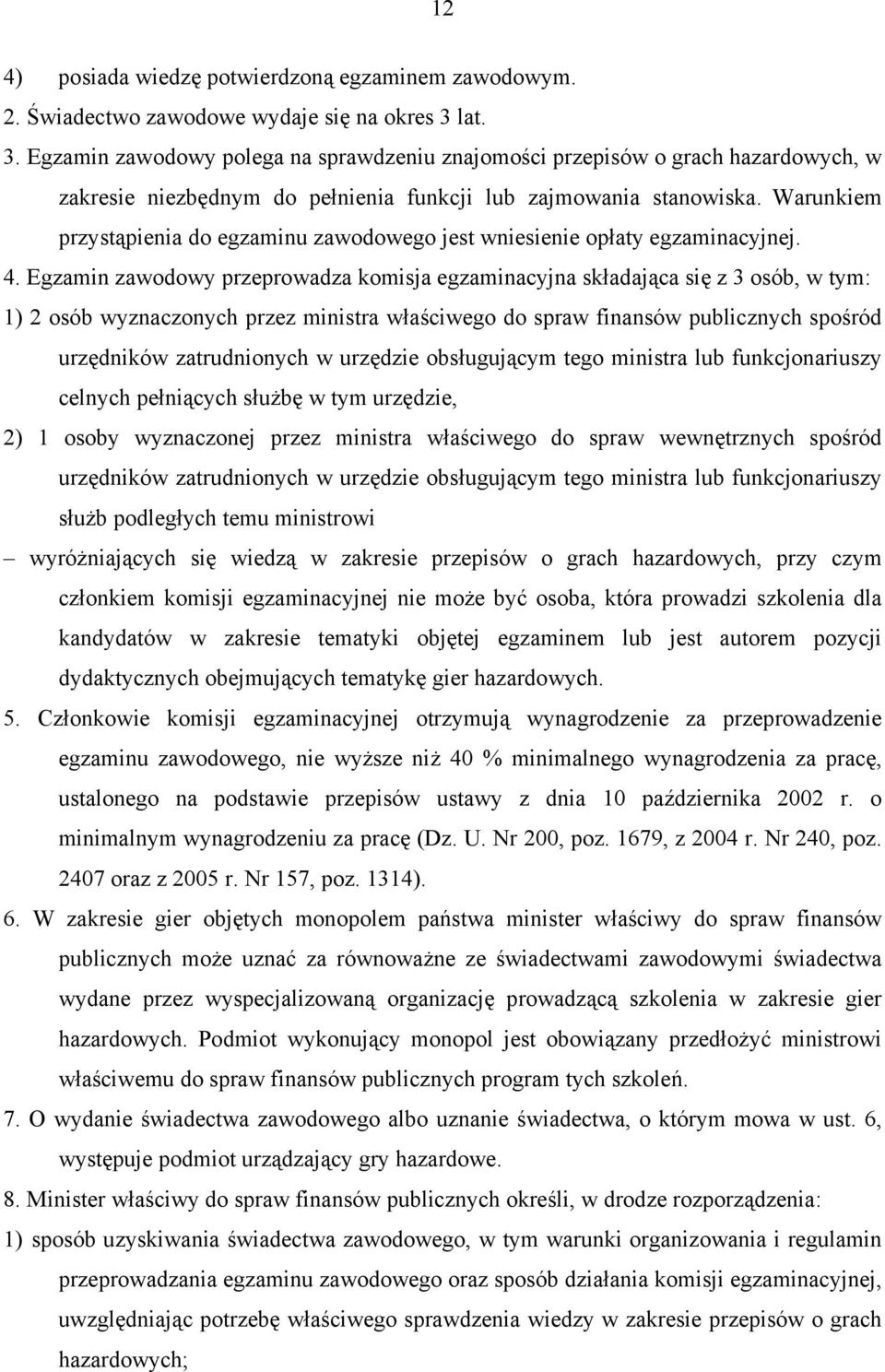 Warunkiem przystąpienia do egzaminu zawodowego jest wniesienie opłaty egzaminacyjnej. 4.