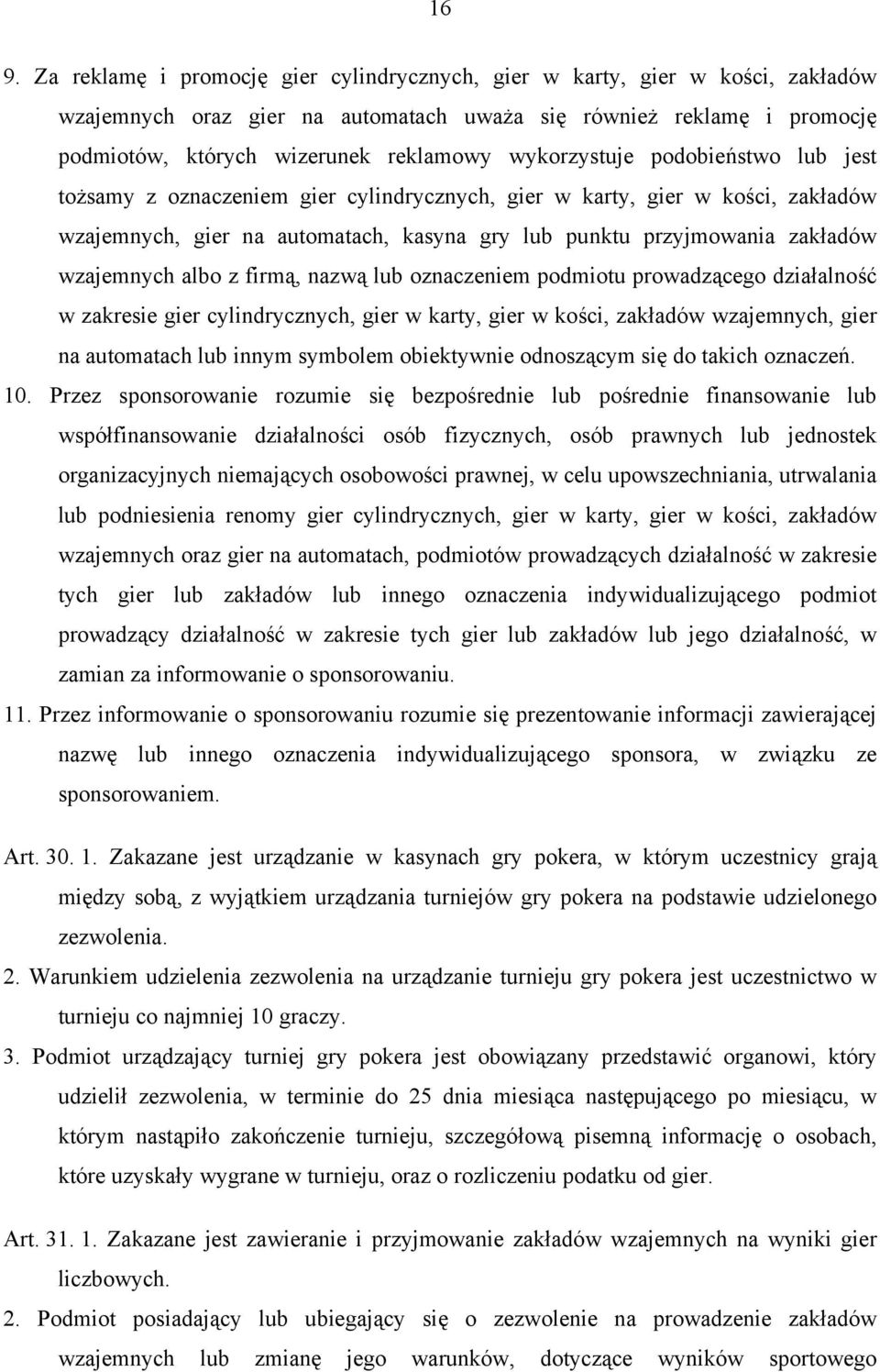 wzajemnych albo z firmą, nazwą lub oznaczeniem podmiotu prowadzącego działalność w zakresie gier cylindrycznych, gier w karty, gier w kości, zakładów wzajemnych, gier na automatach lub innym symbolem