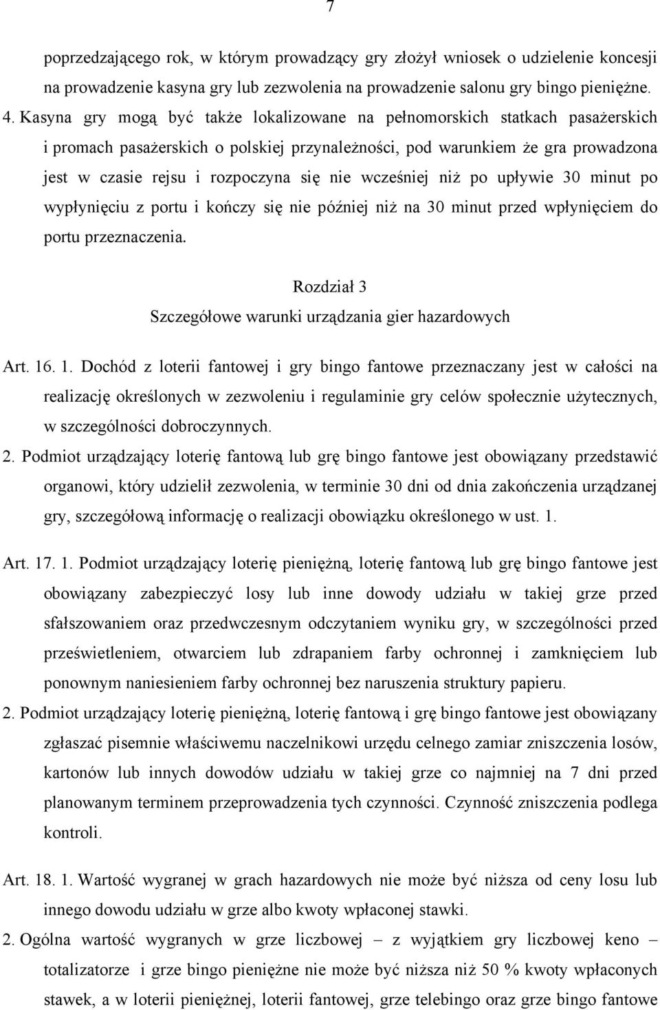 nie wcześniej niż po upływie 30 minut po wypłynięciu z portu i kończy się nie później niż na 30 minut przed wpłynięciem do portu przeznaczenia.