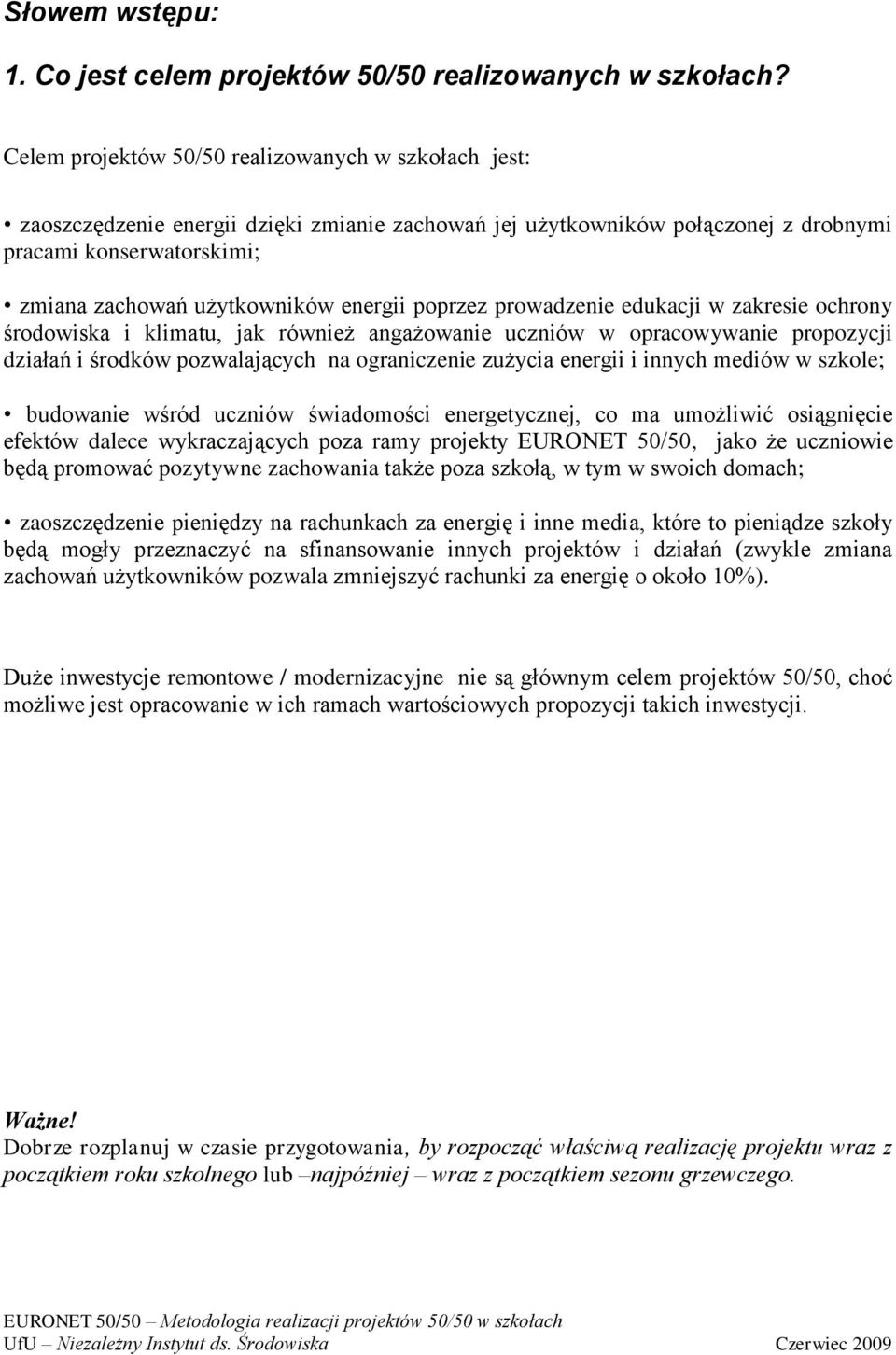 energii poprzez prowadzenie edukacji w zakresie ochrony środowiska i klimatu, jak również angażowanie uczniów w opracowywanie propozycji działań i środków pozwalających na ograniczenie zużycia
