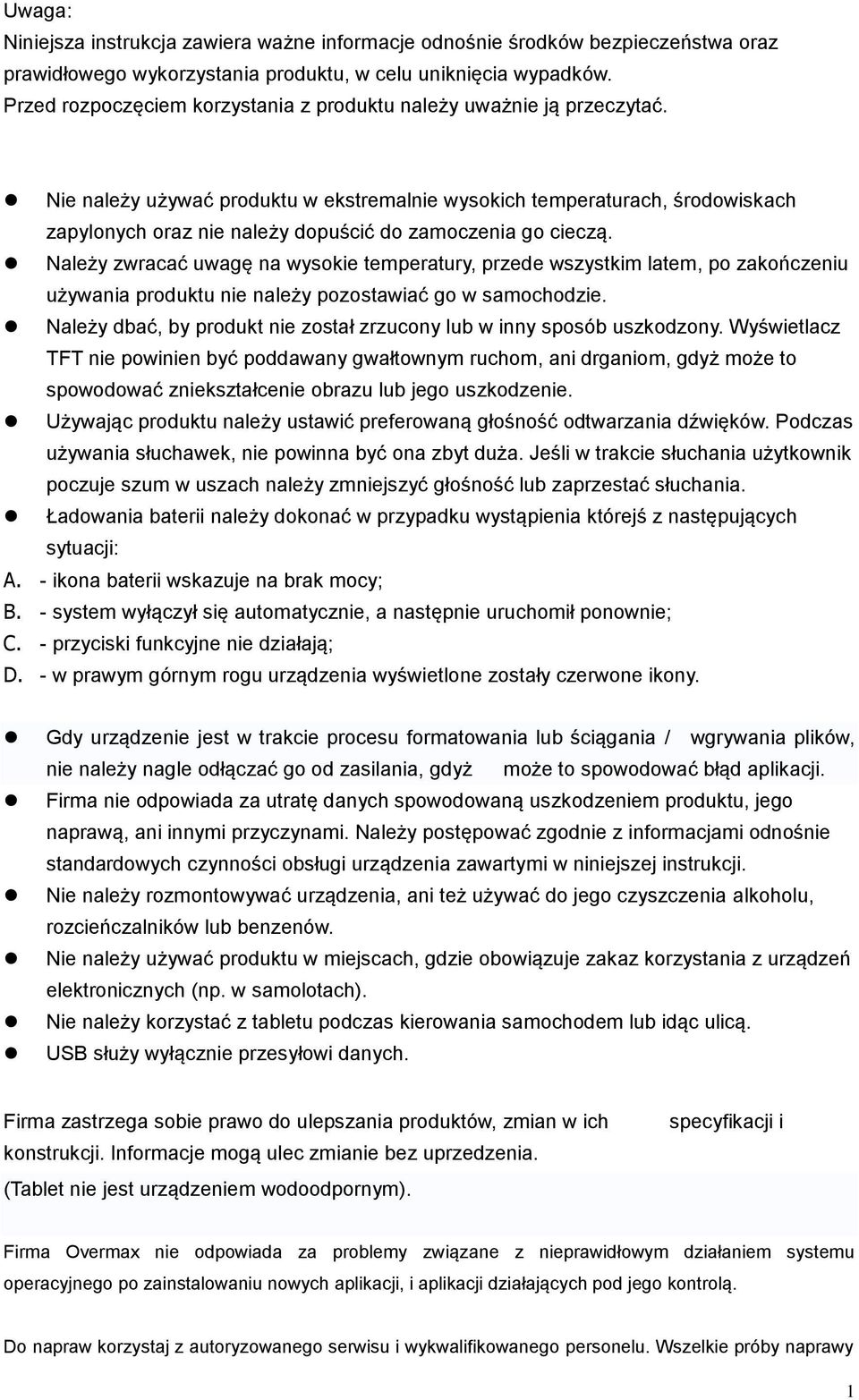 Nie należy używać produktu w ekstremalnie wysokich temperaturach, środowiskach zapylonych oraz nie należy dopuścić do zamoczenia go cieczą.