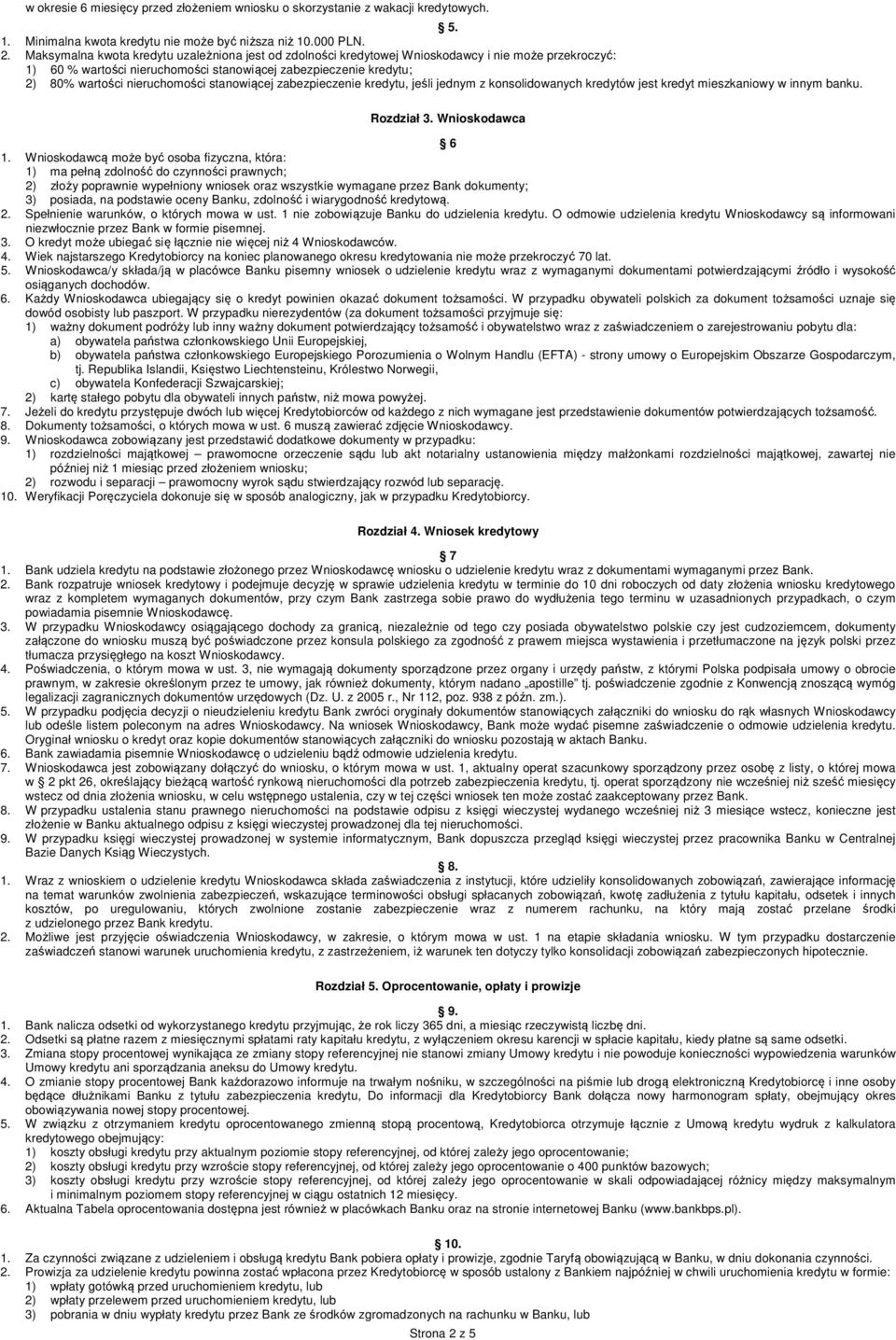 stanowiącej zabezpieczenie kredytu, jeśli jednym z konsolidowanych kredytów jest kredyt mieszkaniowy w innym banku. Rozdział 3. Wnioskodawca 6 1.