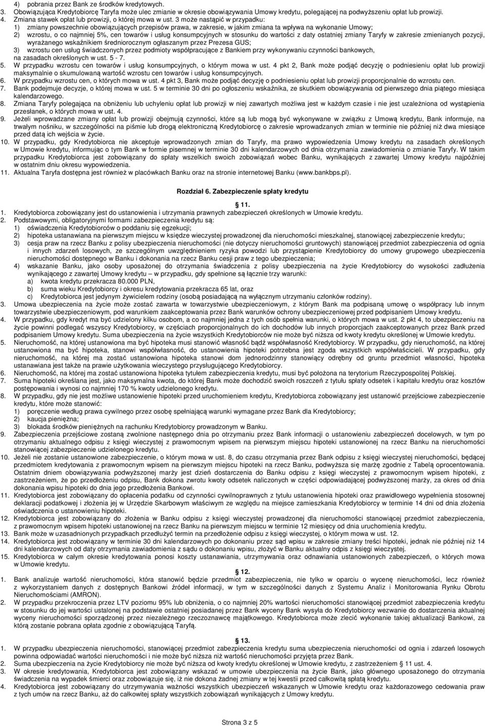 3 może nastąpić w przypadku: 1) zmiany powszechnie obowiązujących przepisów prawa, w zakresie, w jakim zmiana ta wpływa na wykonanie Umowy; 2) wzrostu, o co najmniej 5%, cen towarów i usług