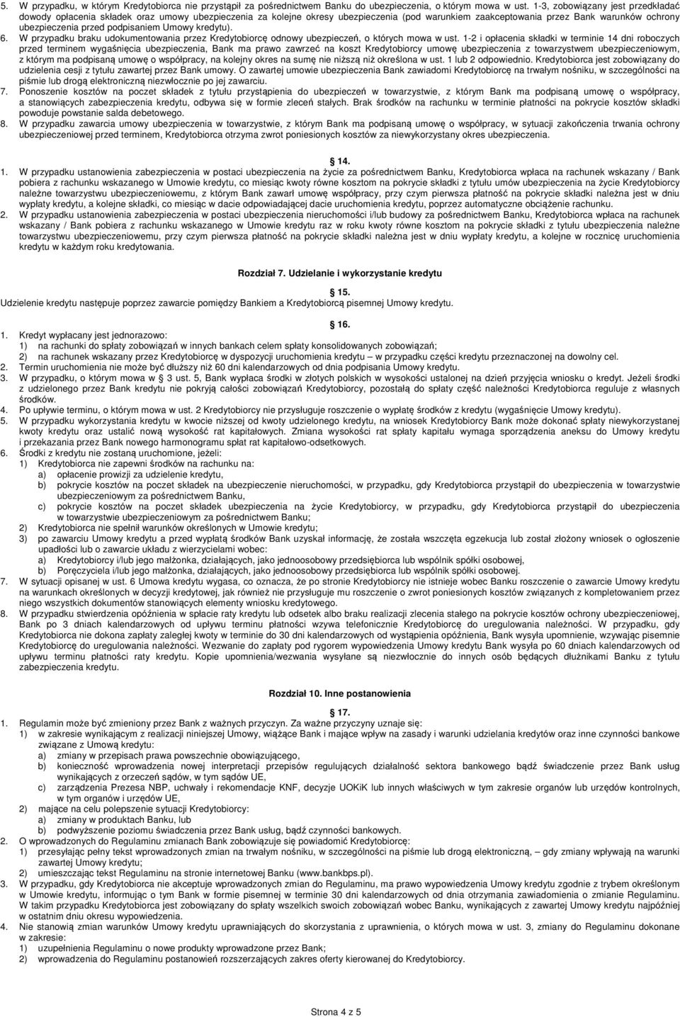 podpisaniem Umowy kredytu). 6. W przypadku braku udokumentowania przez Kredytobiorcę odnowy ubezpieczeń, o których mowa w ust.