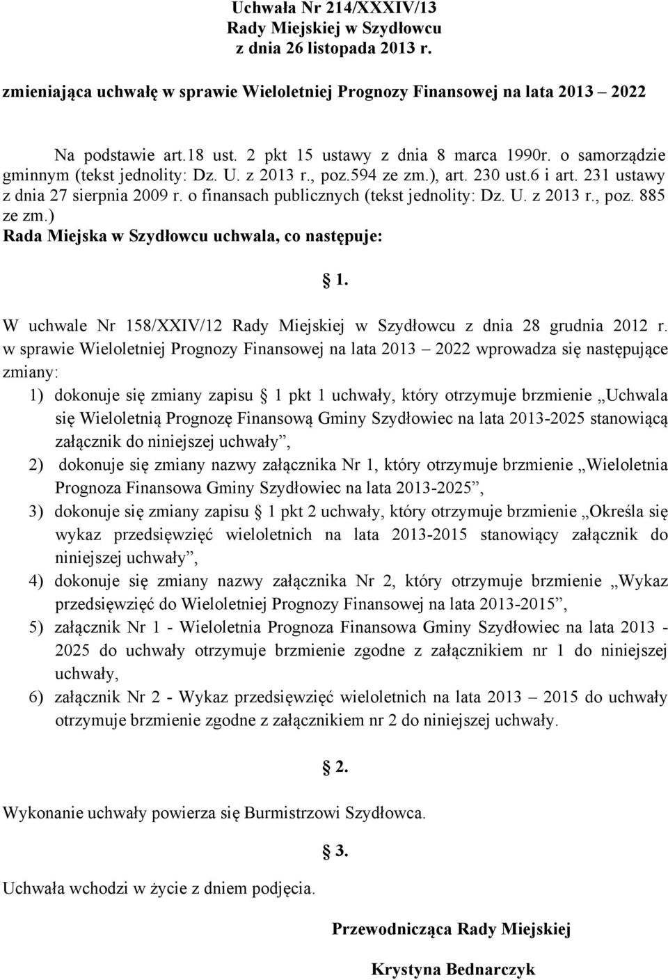 o finansach publicznych (tekst jednolity: Dz. U. z 2013 r., poz. 885 ze zm.) Rada Miejska w Szydłowcu uchwala, co następuje: 1.