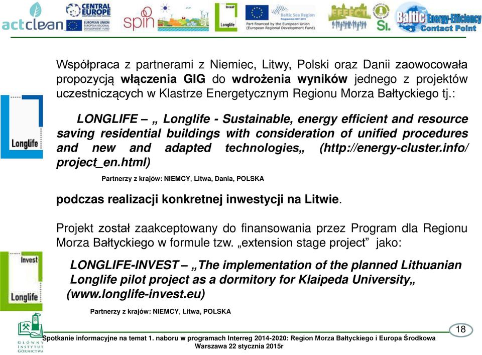 : LONGLIFE Longlife - Sustainable, energy efficient and resource saving residential buildings with consideration of unified procedures and new and adapted technologies (http://energy-cluster.