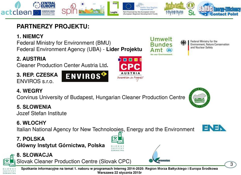 WEGRY Corvinus University of Budapest, Hungarian Cleaner Production Centre 5. SŁOWENIA Jozef Stefan Institute 6.