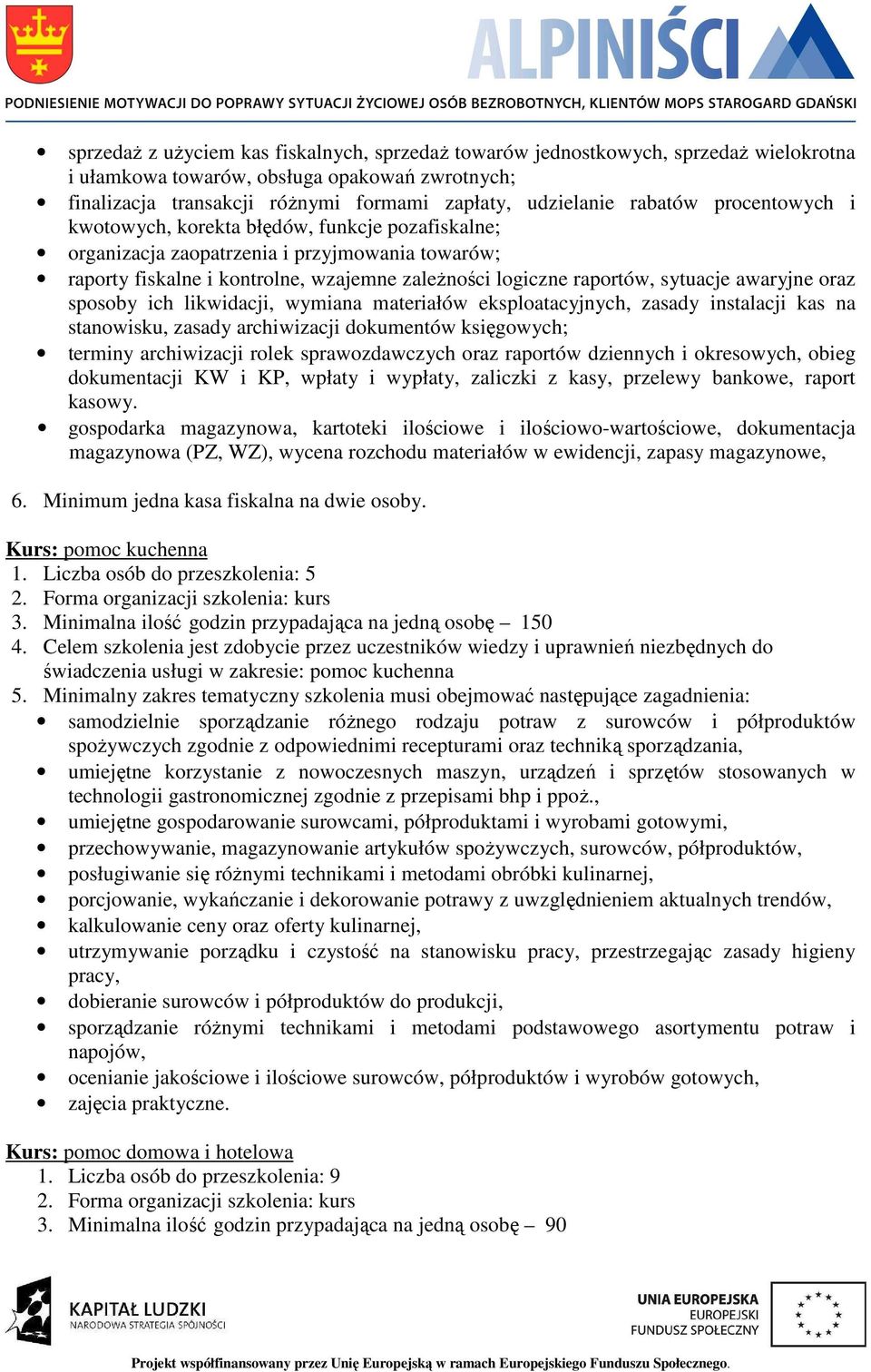 awaryjne oraz sposoby ich likwidacji, wymiana materiałów eksploatacyjnych, zasady instalacji kas na stanowisku, zasady archiwizacji dokumentów księgowych; terminy archiwizacji rolek sprawozdawczych