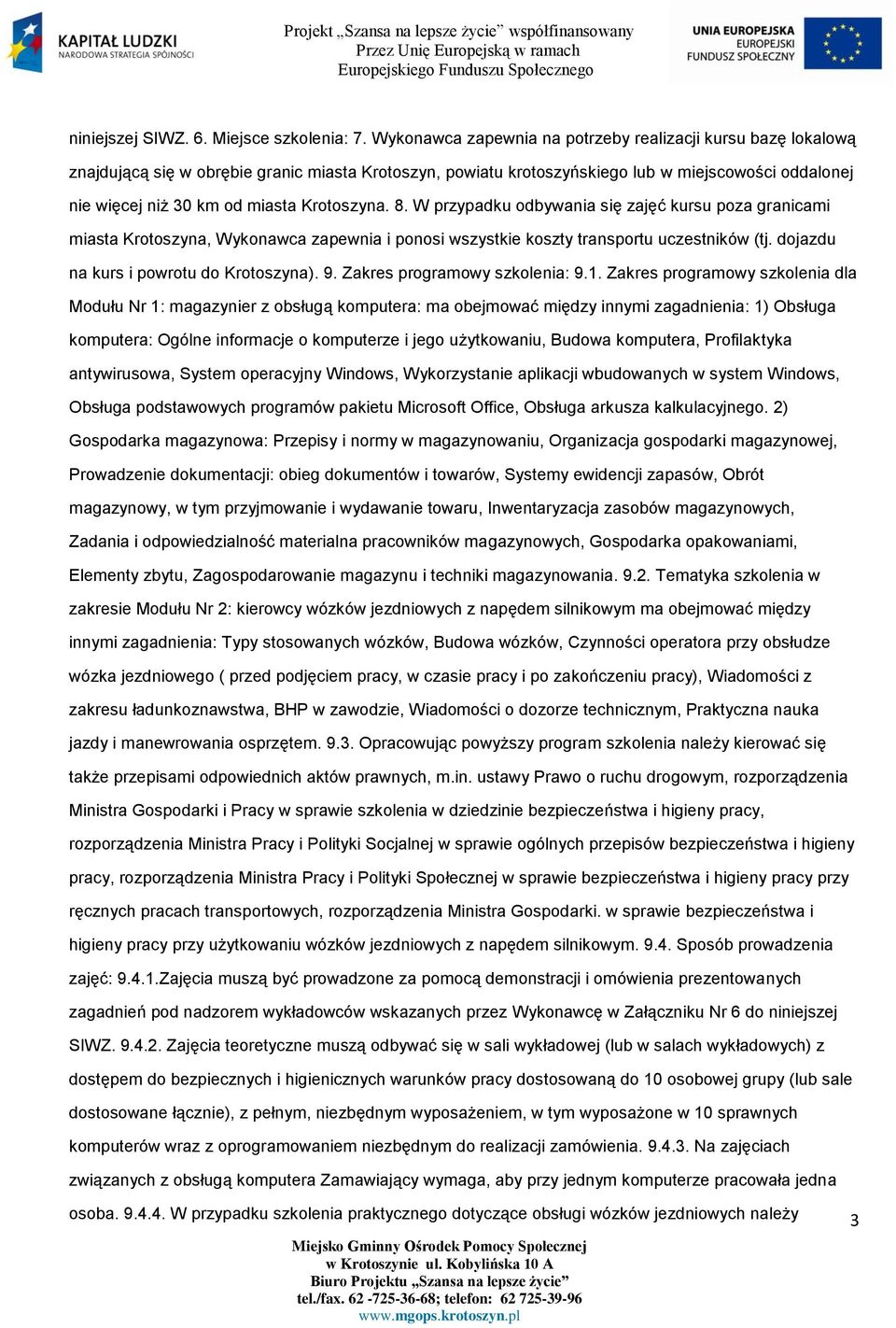 Krotoszyna. 8. W przypadku odbywania się zajęć kursu poza granicami miasta Krotoszyna, Wykonawca zapewnia i ponosi wszystkie koszty transportu uczestników (tj.