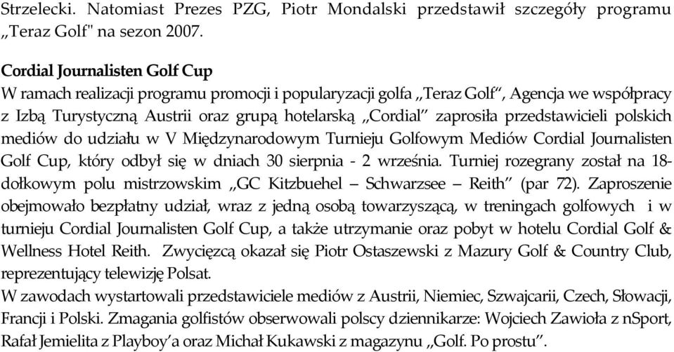 przedstawicieli polskich mediów do udziału w V Międzynarodowym Turnieju Golfowym Mediów Cordial Journalisten Golf Cup, który odbył się w dniach 30 sierpnia - 2 września.