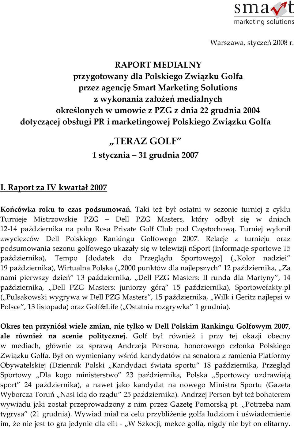 i marketingowej Polskiego Związku Golfa TERAZ GOLF 1 stycznia 31 grudnia 2007 I. Raport za IV kwartał 2007 Końcówka roku to czas podsumowań.