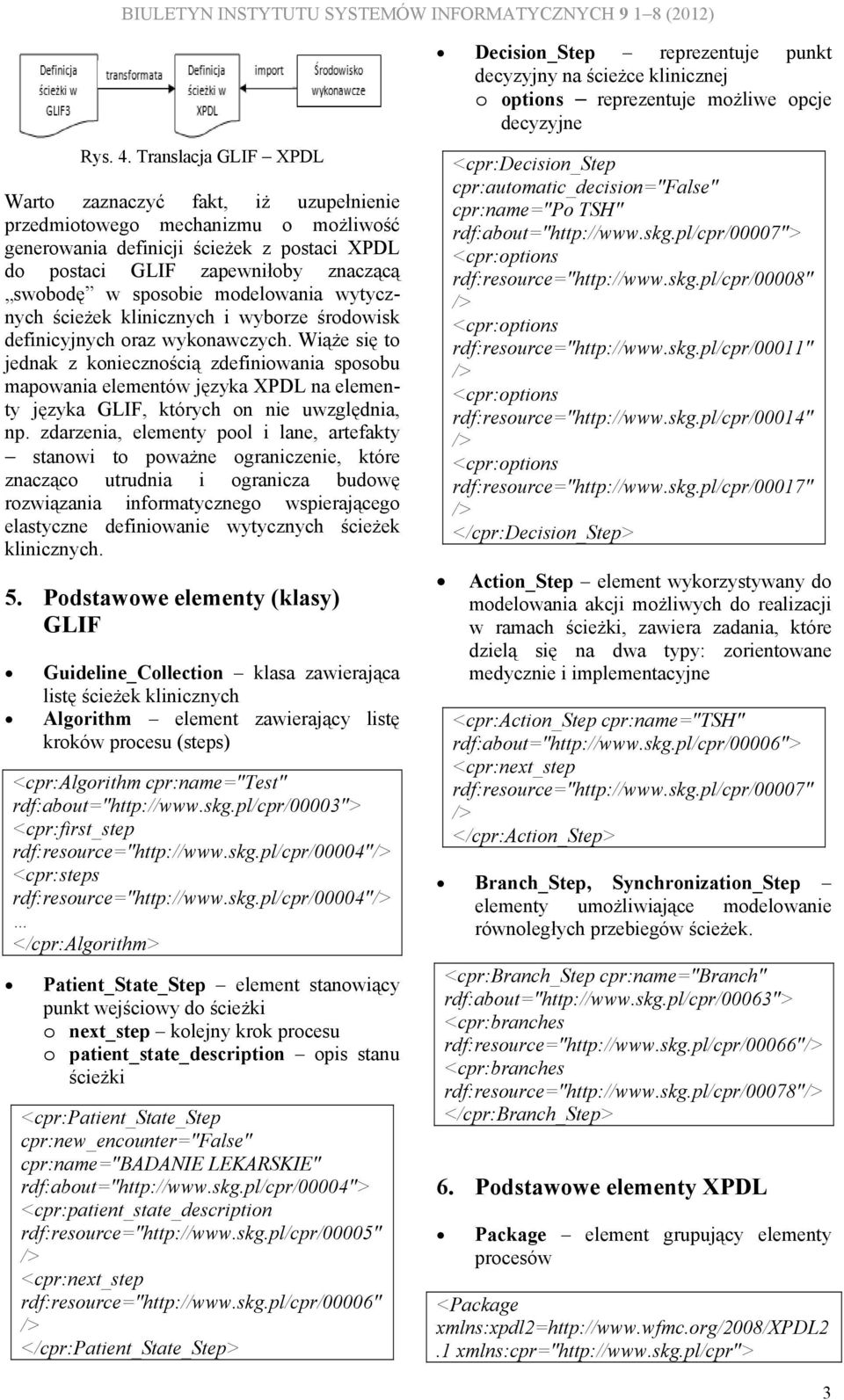 modelowania wytycznych ścieżek klinicznych i wyborze środowisk definicyjnych oraz wykonawczych.