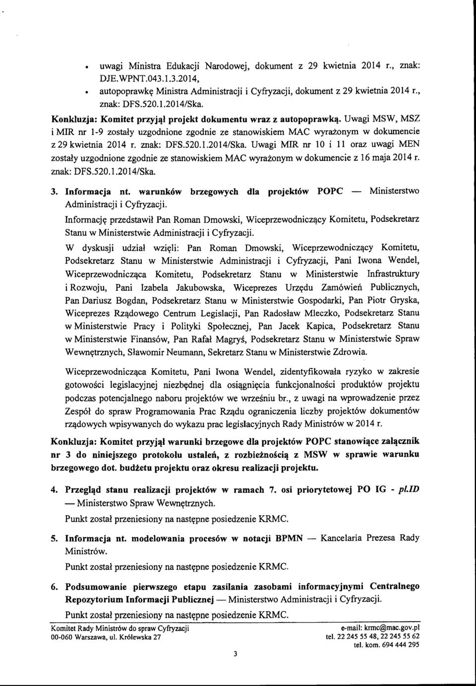 Uwagi MIR nr 10 i 11 oraz uwagi MEN zostały uzgodnione zgodnie ze stanowiskiem MAC wyrażonym w dokumencie z 16 maja 2014 r. znak: DFS.520.1.2014/Ska. 3. Informacja nt.