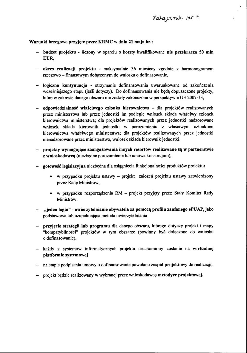 do wniosku o dofinasowanie, - logiczna kontynuacja - otrzymanie dofinansowania uwarunkowane od zakończenia wcześniejszego etapu (jeśli dotyczy).