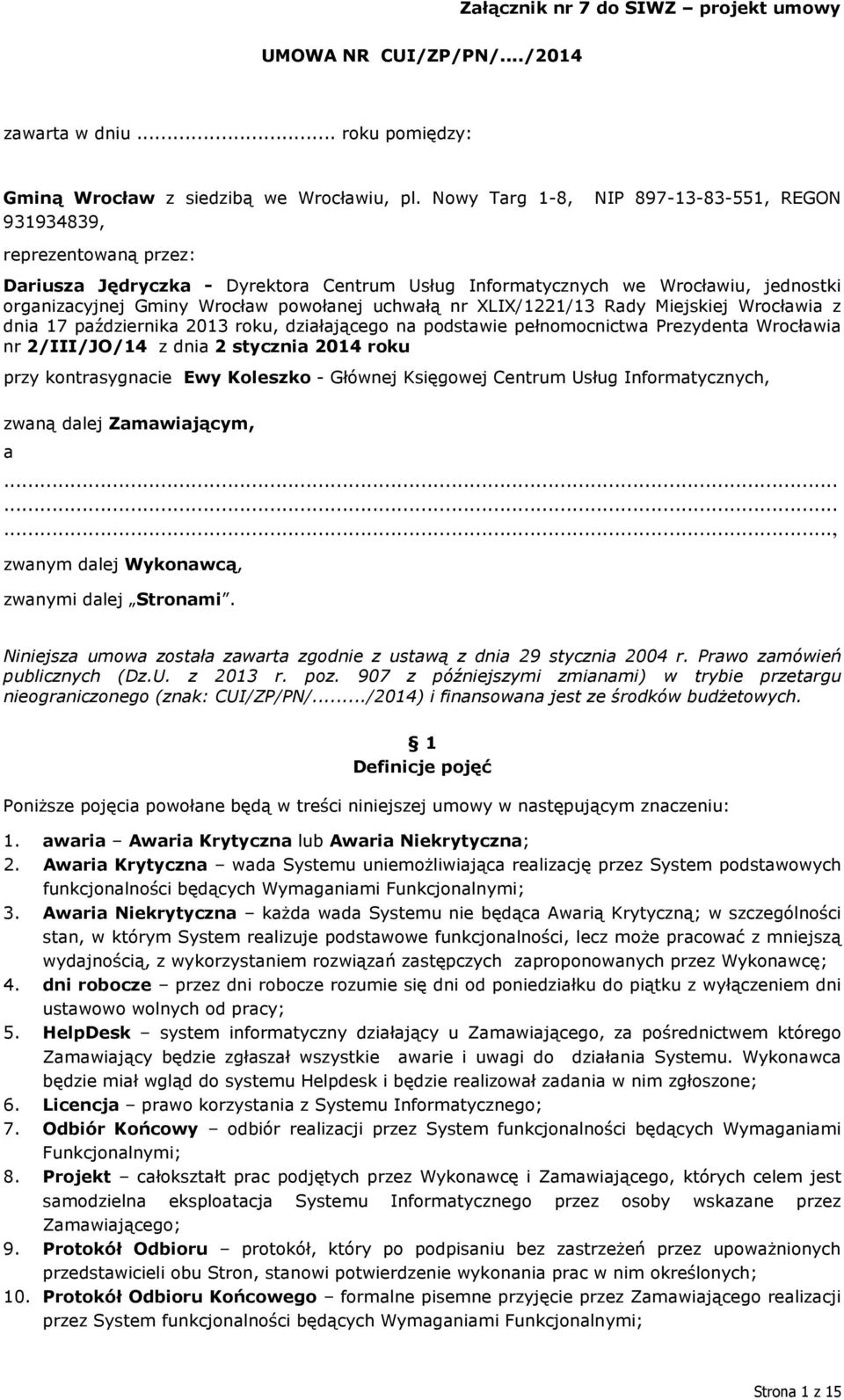 uchwałą nr XLIX/1221/13 Rady Miejskiej Wrocławia z dnia 17 października 2013 roku, działającego na podstawie pełnomocnictwa Prezydenta Wrocławia nr 2/III/JO/14 z dnia 2 stycznia 2014 roku przy