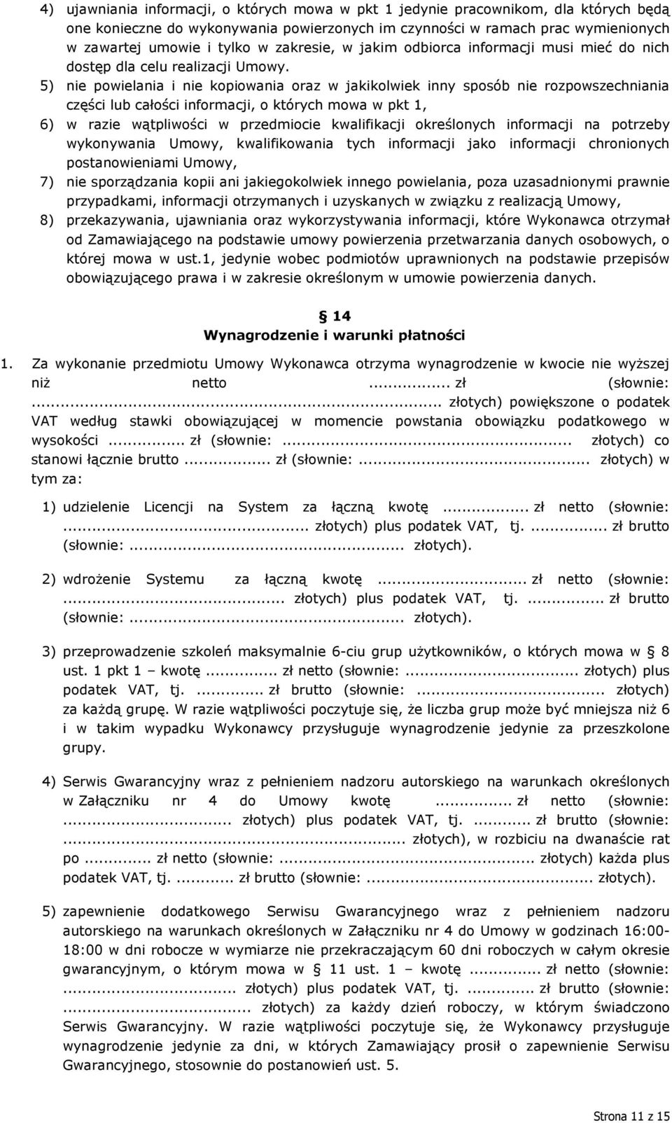 5) nie powielania i nie kopiowania oraz w jakikolwiek inny sposób nie rozpowszechniania części lub całości informacji, o których mowa w pkt 1, 6) w razie wątpliwości w przedmiocie kwalifikacji