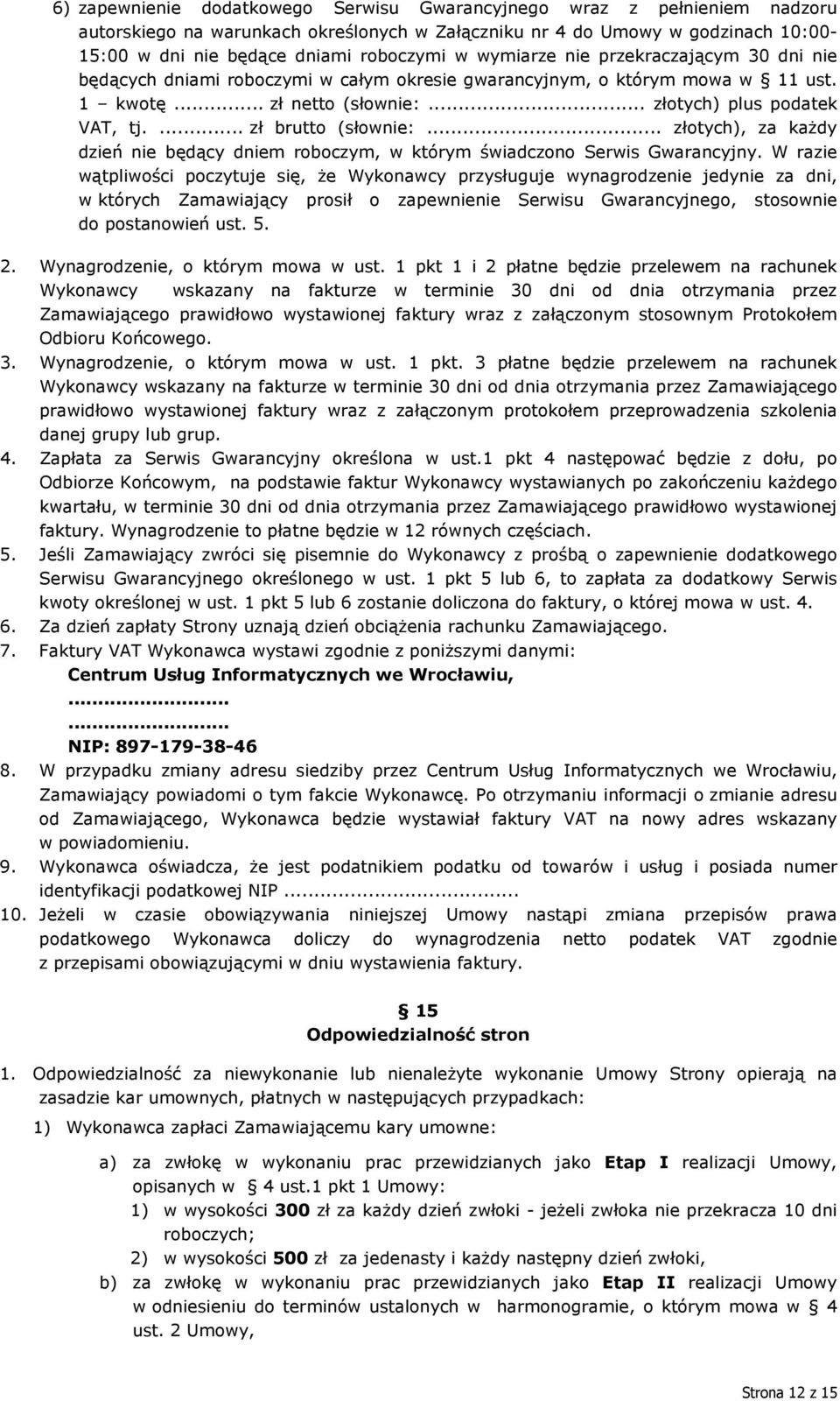 ... zł brutto (słownie:... złotych), za każdy dzień nie będący dniem roboczym, w którym świadczono Serwis Gwarancyjny.