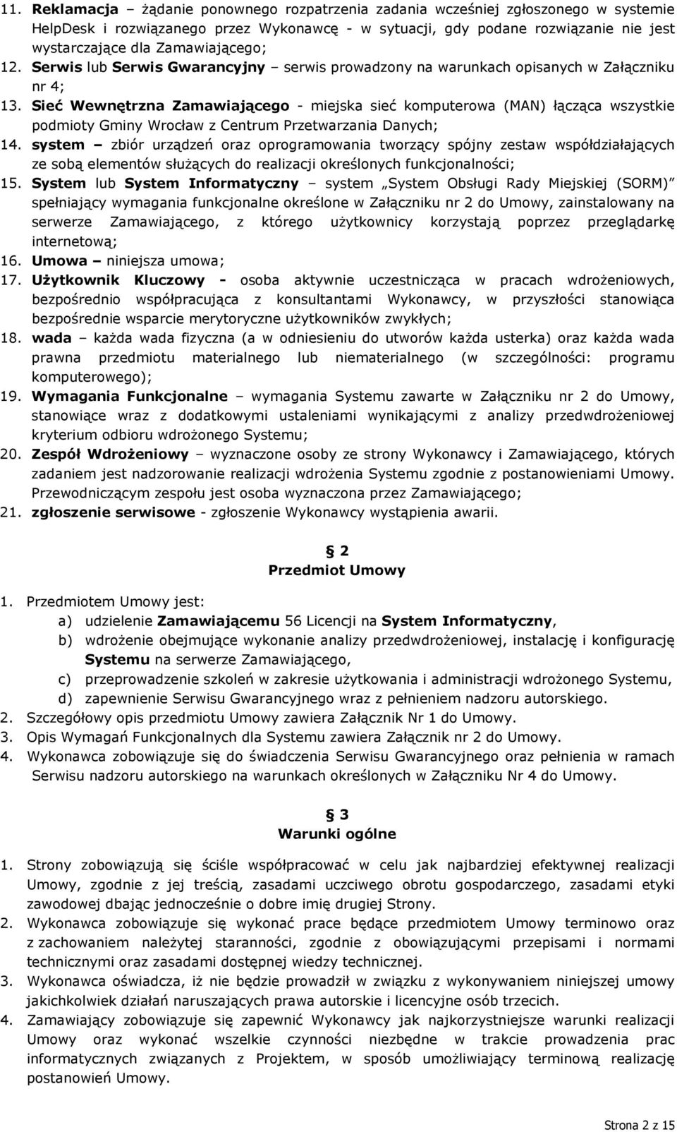 Sieć Wewnętrzna Zamawiającego - miejska sieć komputerowa (MAN) łącząca wszystkie podmioty Gminy Wrocław z Centrum Przetwarzania Danych; 14.