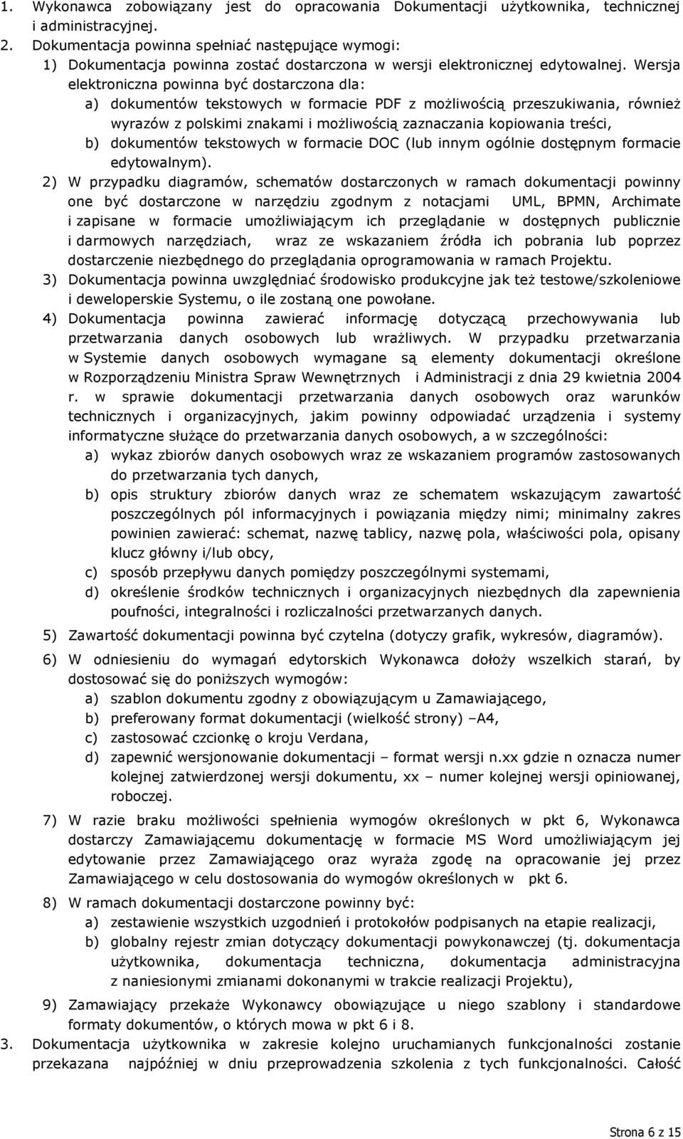 Wersja elektroniczna powinna być dostarczona dla: a) dokumentów tekstowych w formacie PDF z możliwością przeszukiwania, również wyrazów z polskimi znakami i możliwością zaznaczania kopiowania treści,