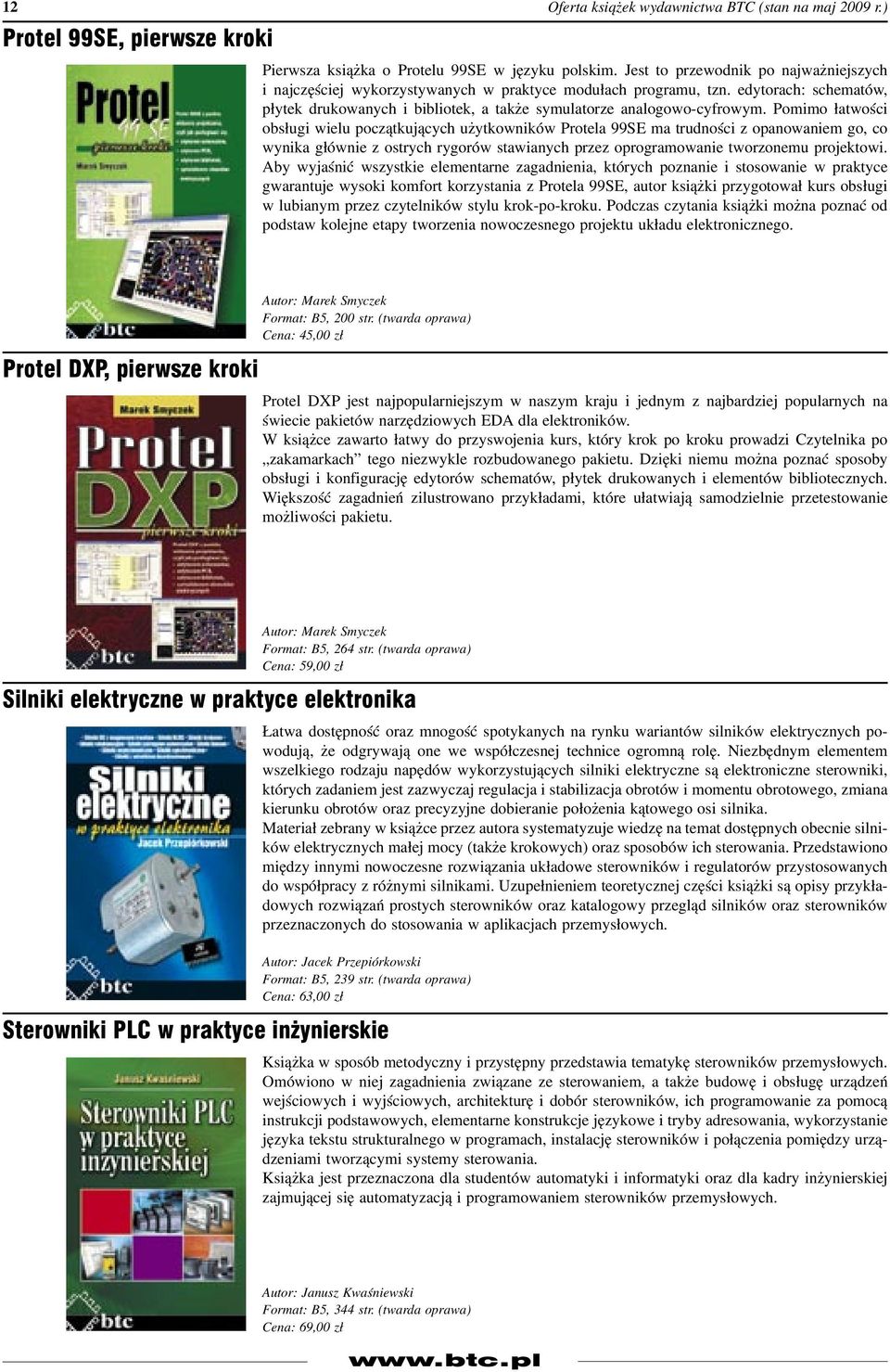 Pomimo łatwości obsługi wielu początkujących użytkowników Protela 99SE ma trudności z opanowaniem go, co wynika głównie z ostrych rygorów stawianych przez oprogramowanie tworzonemu projektowi.