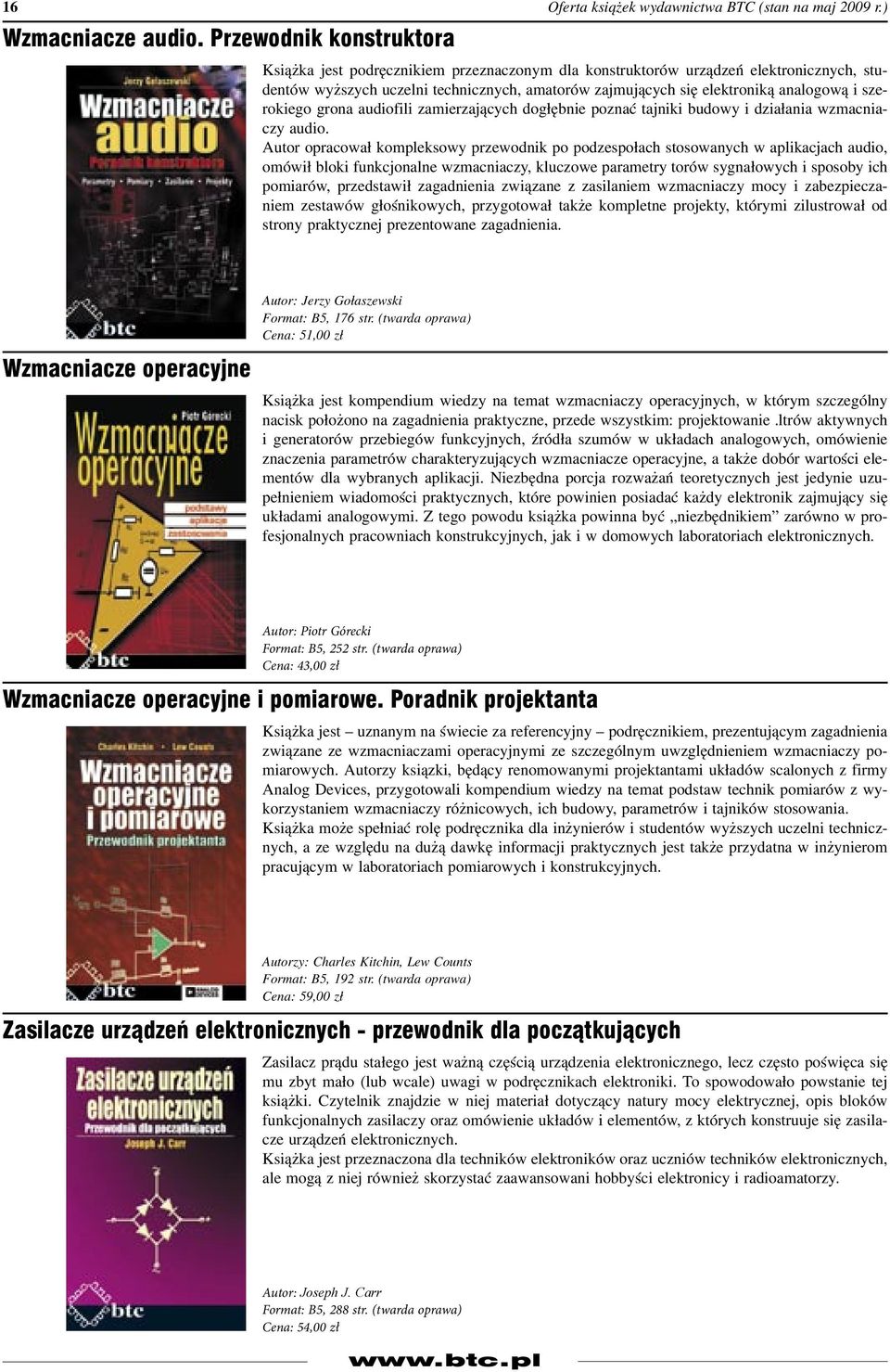 szerokiego grona audiofili zamierzających dogłębnie poznać tajniki budowy i działania wzmacniaczy audio.