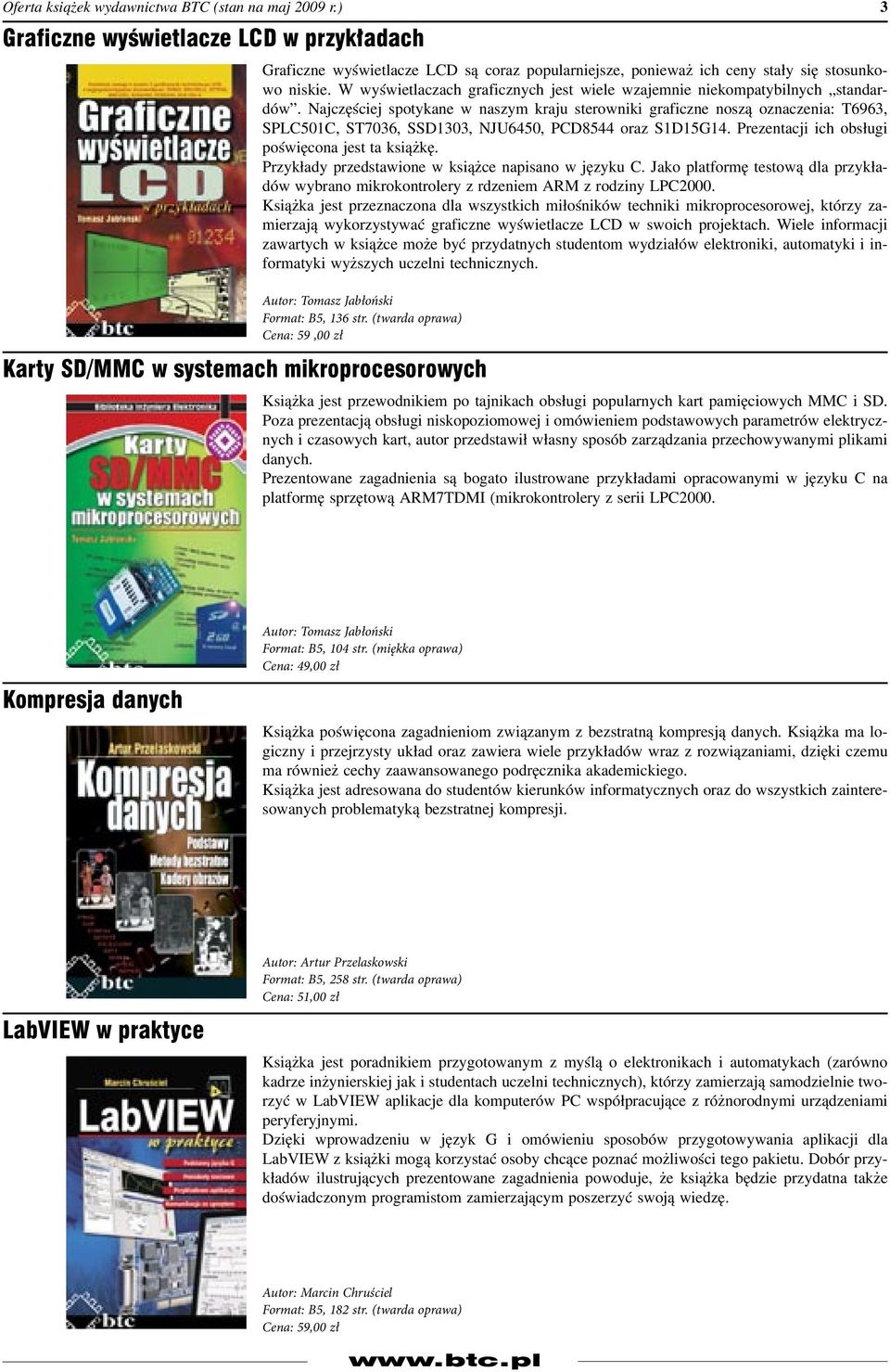 Najczęściej spotykane w naszym kraju sterowniki graficzne noszą oznaczenia: T6963, SPLC501C, ST7036, SSD1303, NJU6450, PCD8544 oraz S1D15G14. Prezentacji ich obsługi poświęcona jest ta książkę.