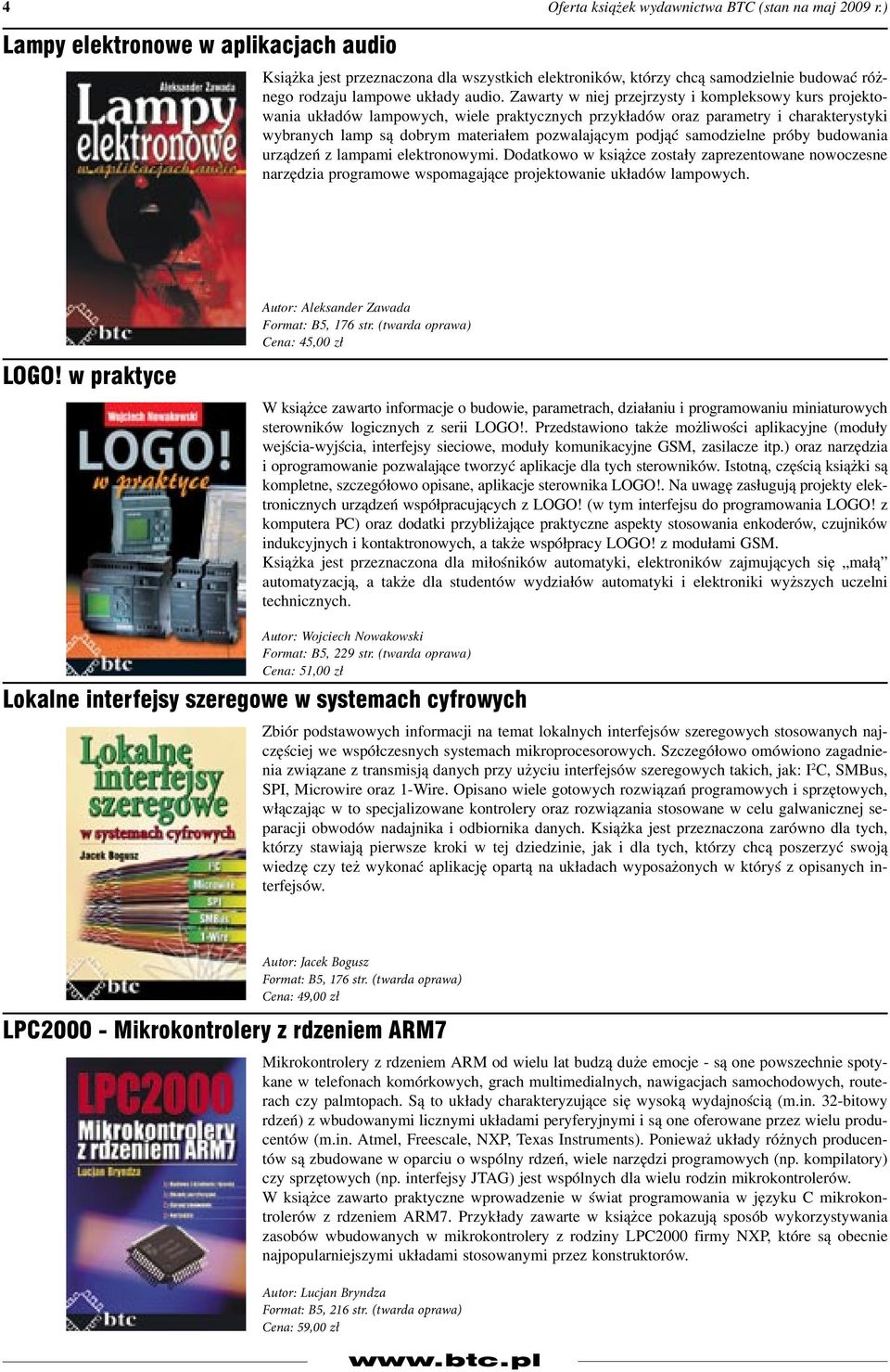 Zawarty w niej przejrzysty i kompleksowy kurs projektowania układów lampowych, wiele praktycznych przykładów oraz parametry i charakterystyki wybranych lamp są dobrym materiałem pozwalającym podjąć
