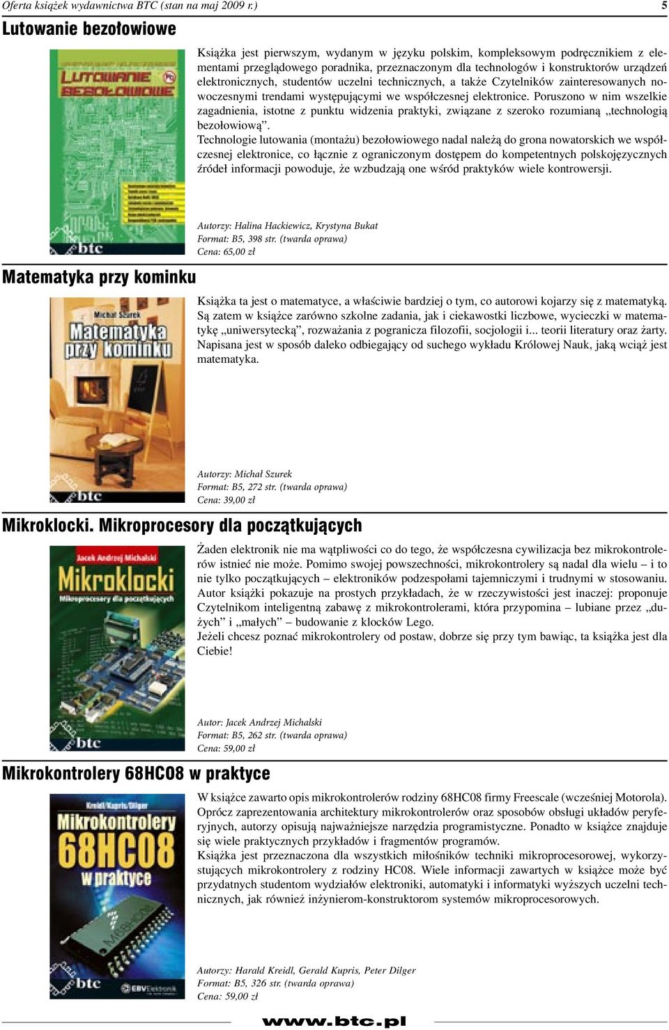 Poruszono w nim wszelkie zagadnienia, istotne z punktu widzenia praktyki, związane z szeroko rozumianą technologią bezołowiową.