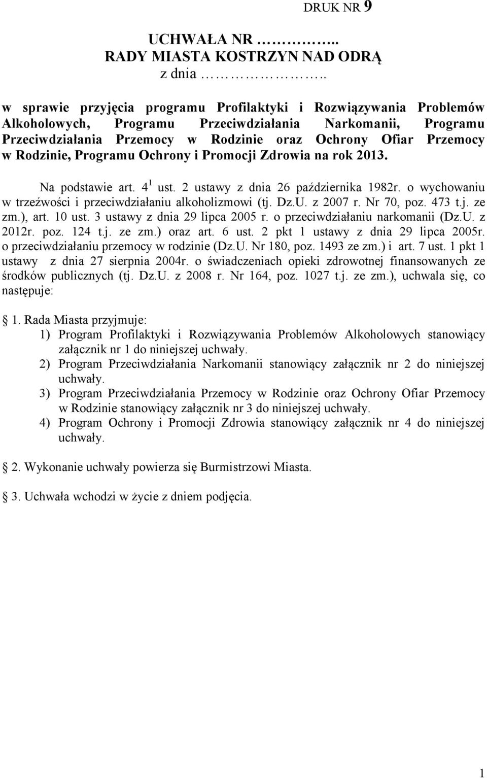 Rodzinie, Programu Ochrony i Promocji Zdrowia na rok 2013. Na podstawie art. 4 1 ust. 2 ustawy z dnia 26 października 1982r. o wychowaniu w trzeźwości i przeciwdziałaniu alkoholizmowi (tj. Dz.U.