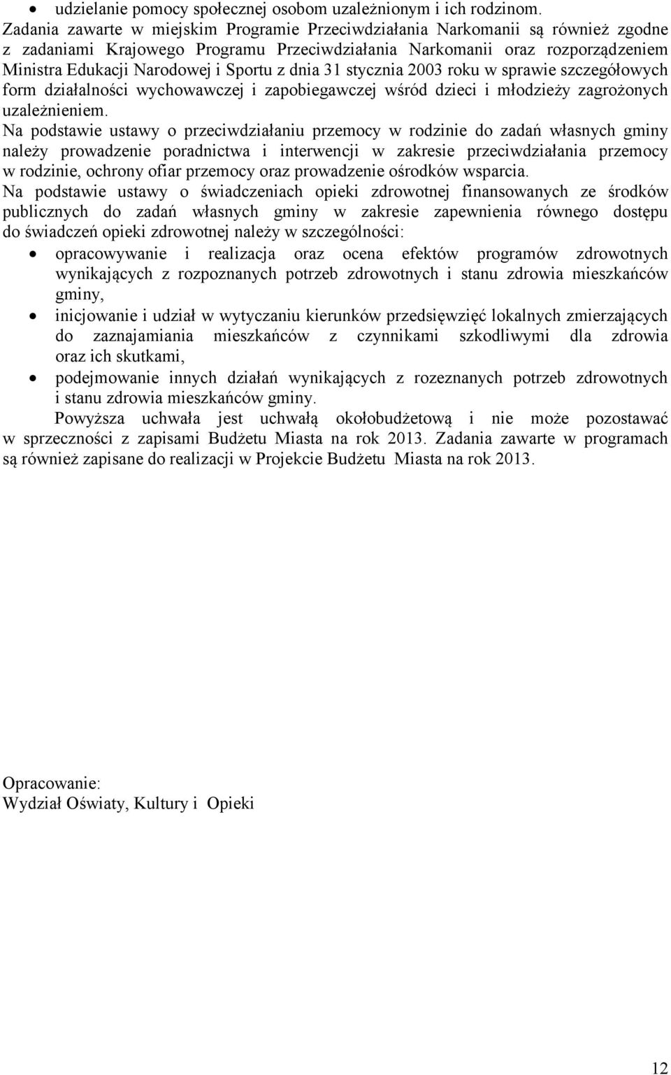 z dnia 31 stycznia 2003 roku w sprawie szczegółowych form działalności wychowawczej i zapobiegawczej wśród dzieci i młodzieży zagrożonych uzależnieniem.