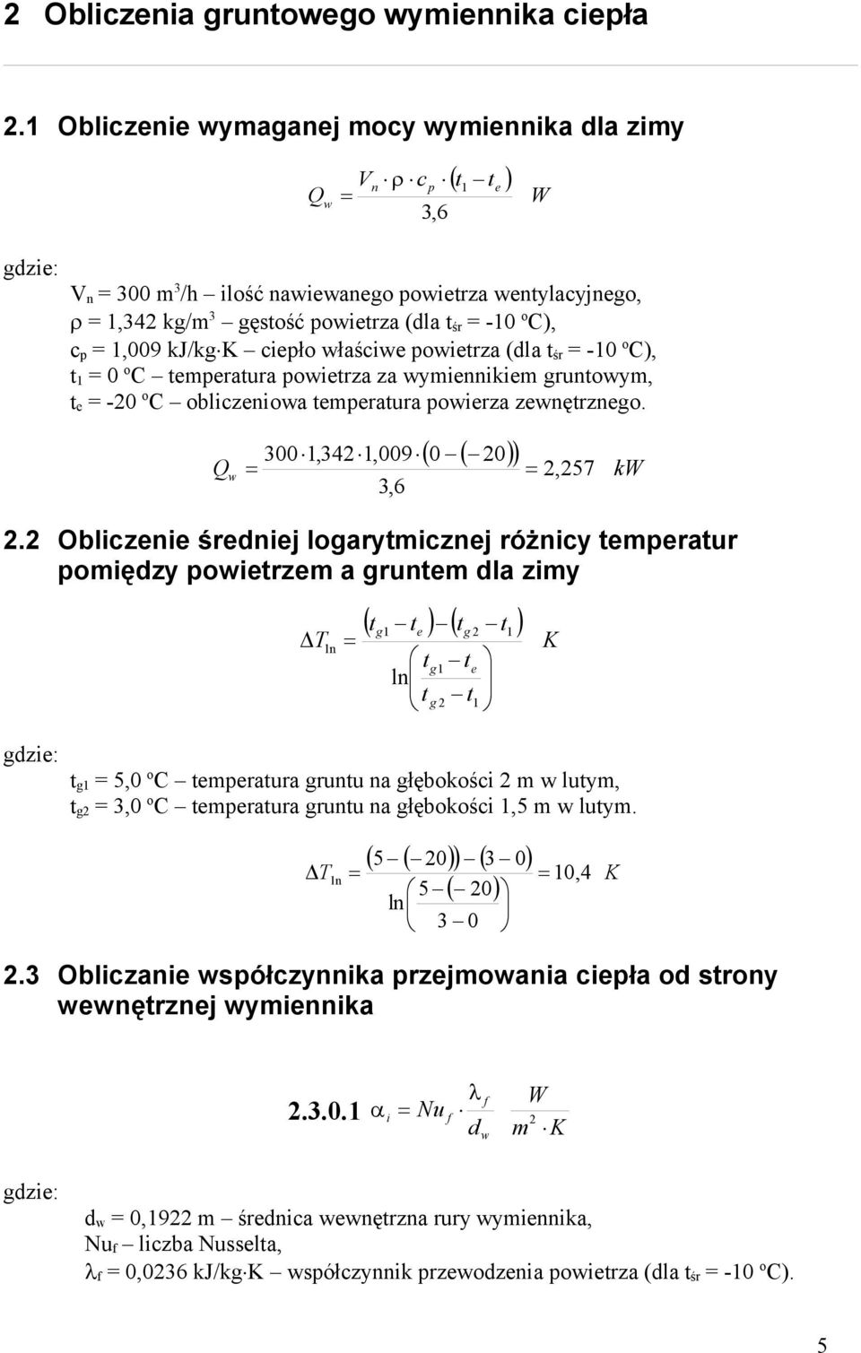 ciepło właściwe powietrza (dla t śr = -10 o C), t 1 = 0 o C temperatura powietrza za wymiennikiem gruntowym, t e = -0 o C obliczeniowa temperatura powierza zewnętrznego.